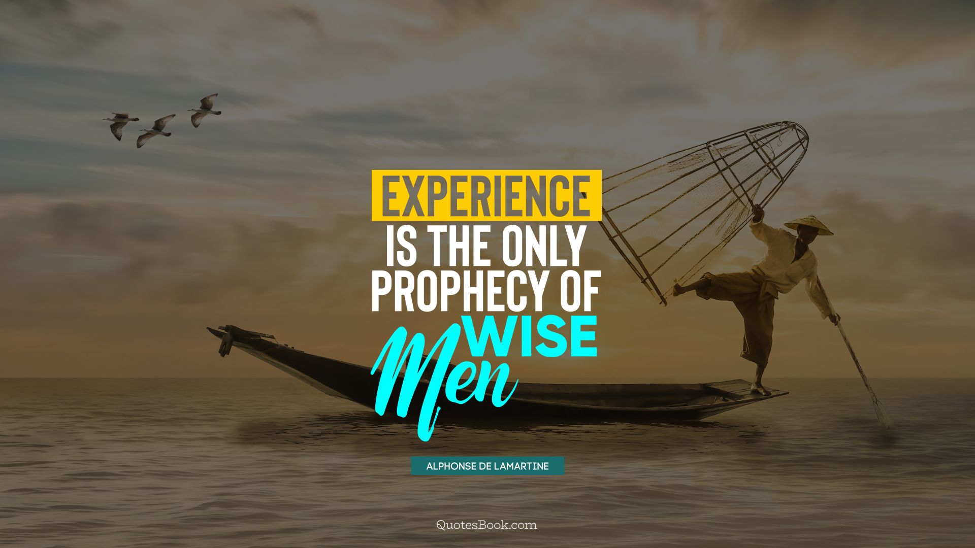 Experience is the only prophecy of wise men. - Quote by Alphonse de Lamartine