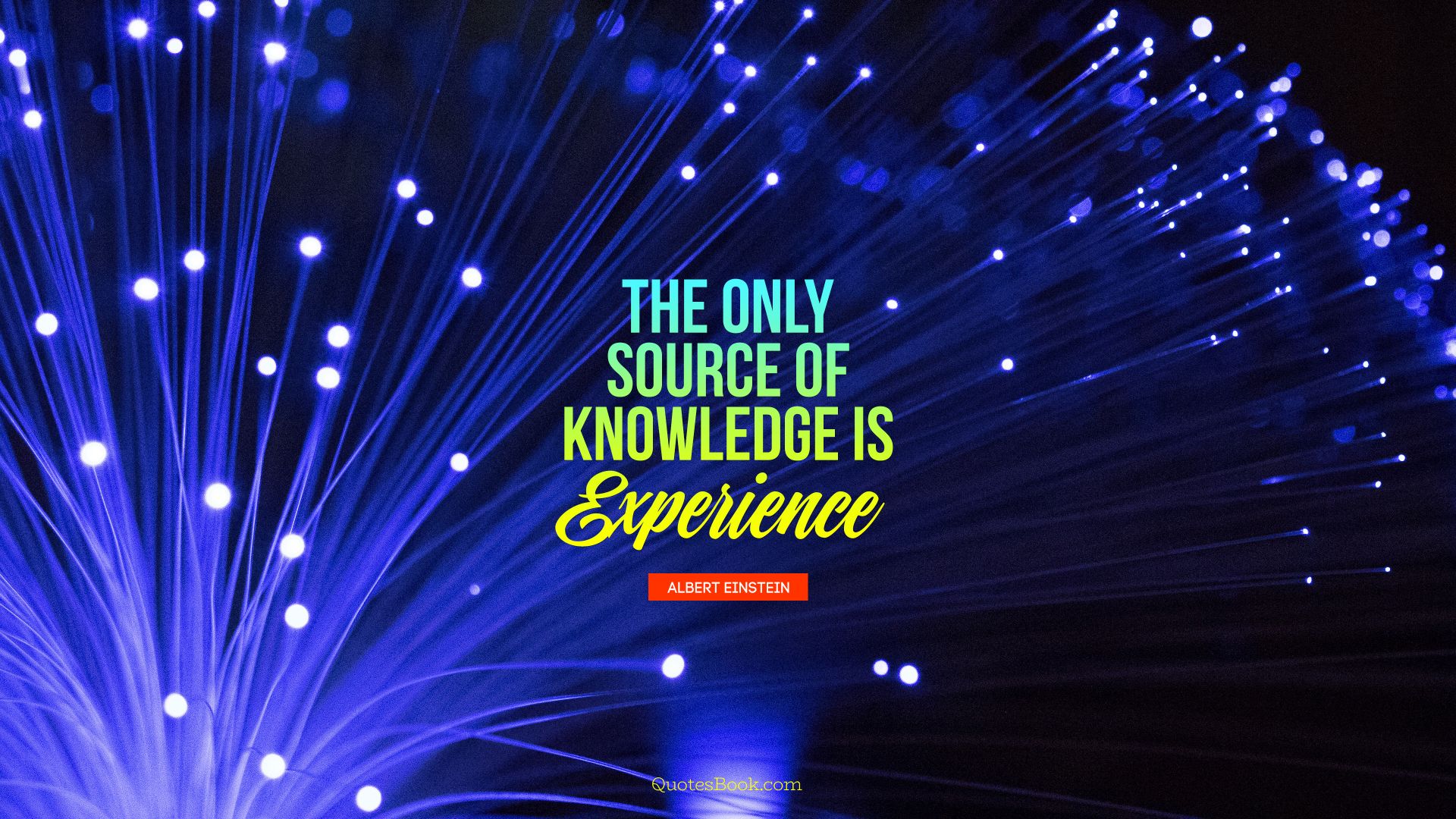 The only source of knowledge is experience. - Quote by Albert Einstein