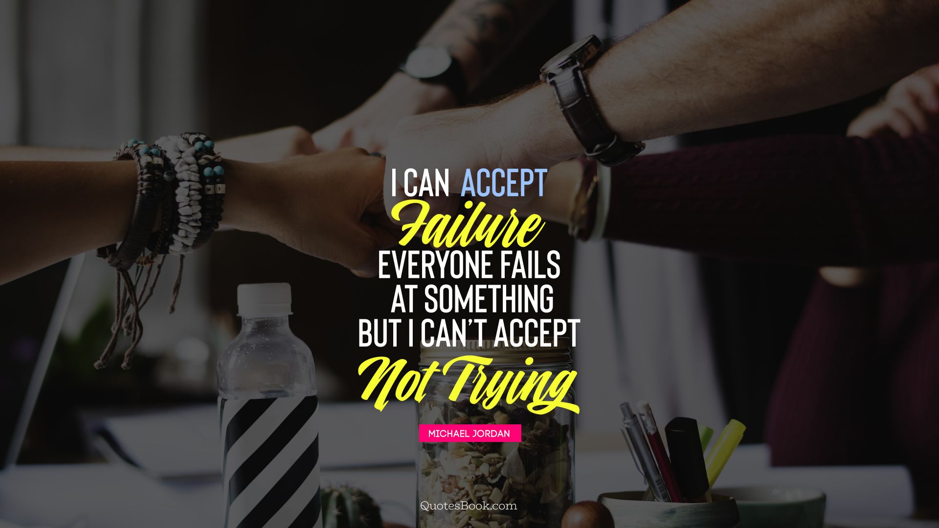 I can accept failure, everyone fails at something but i can't accept not trying . - Quote by Michael Jordan