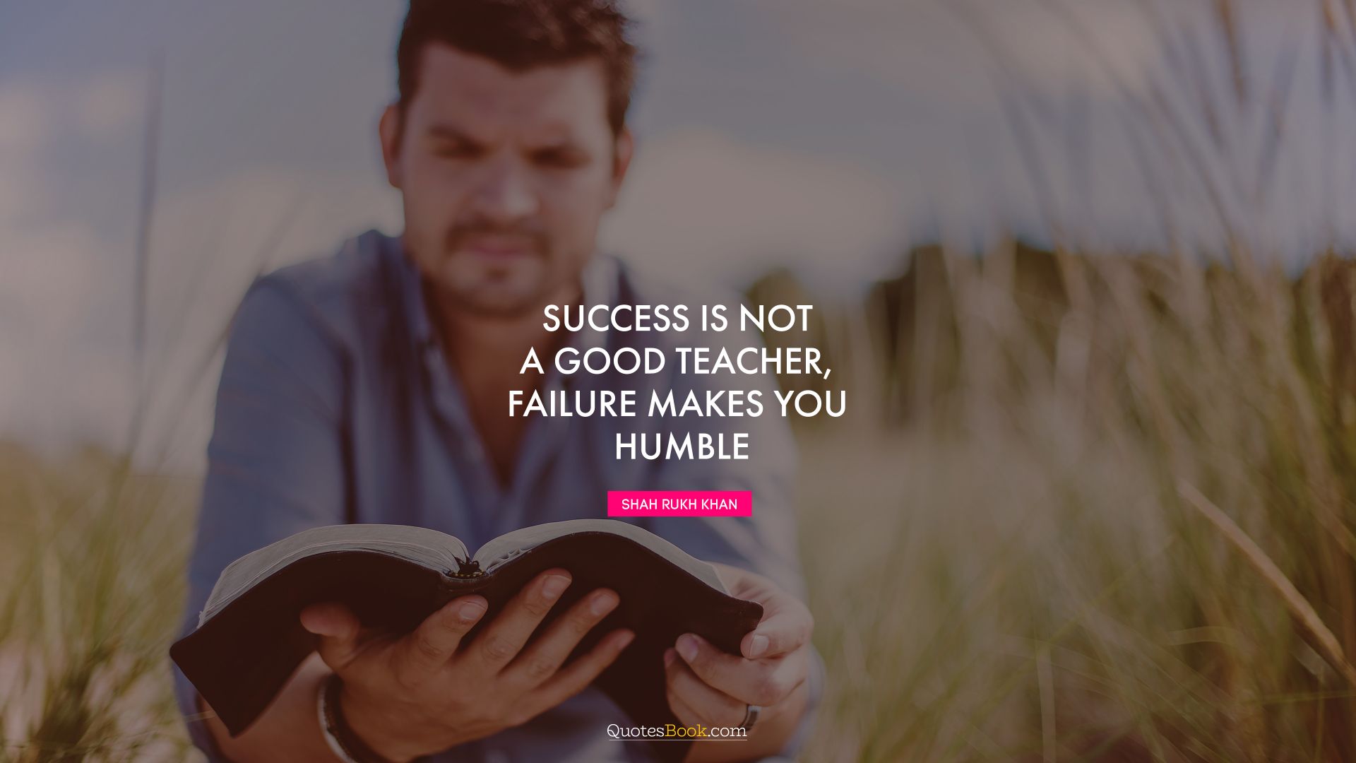 Success is not a good teacher, failure makes you humble. - Quote by Shah Rukh Khan