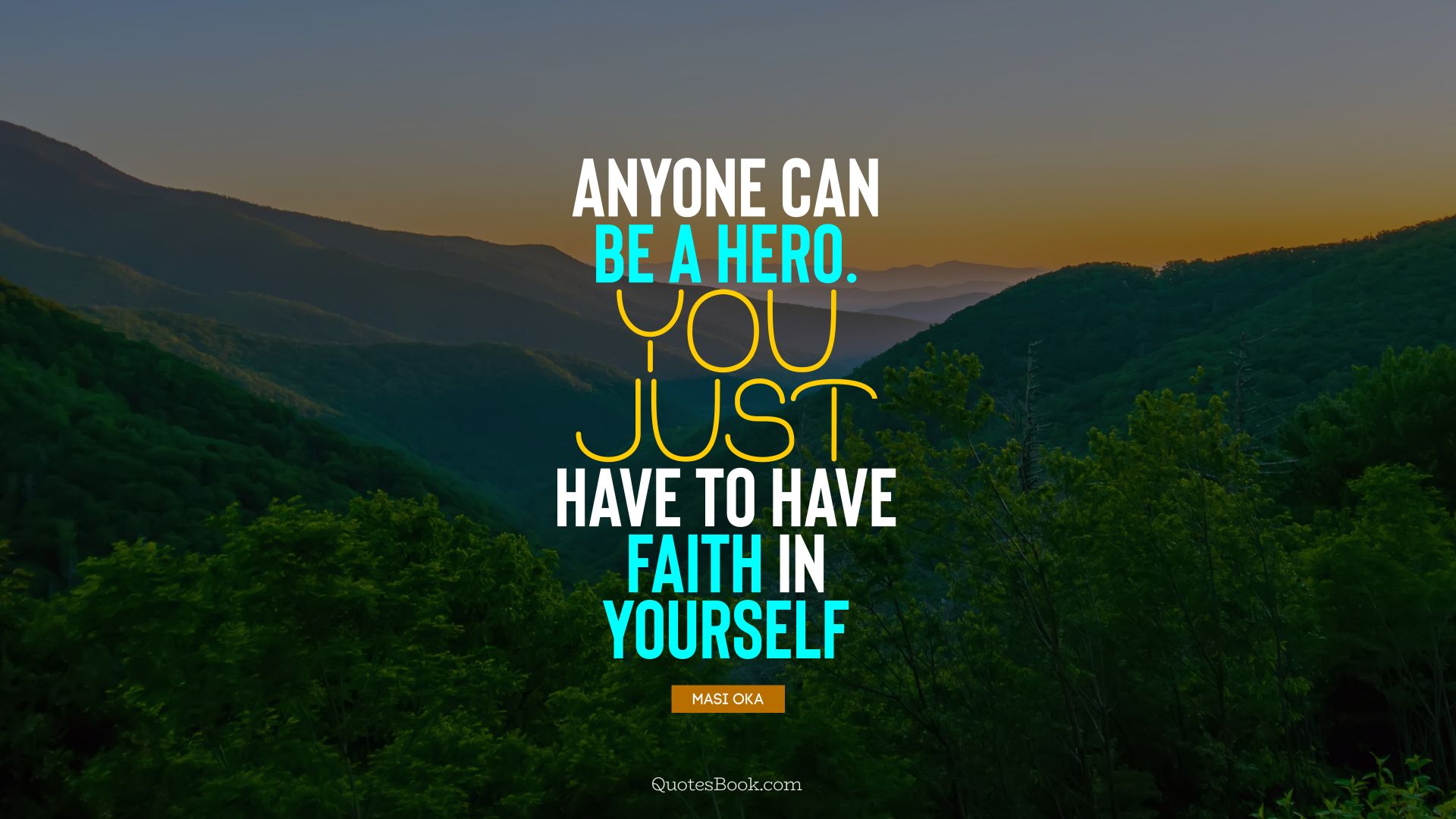 Anyone can be a hero. You just have to have faith in yourself. - Quote by Masi Oka