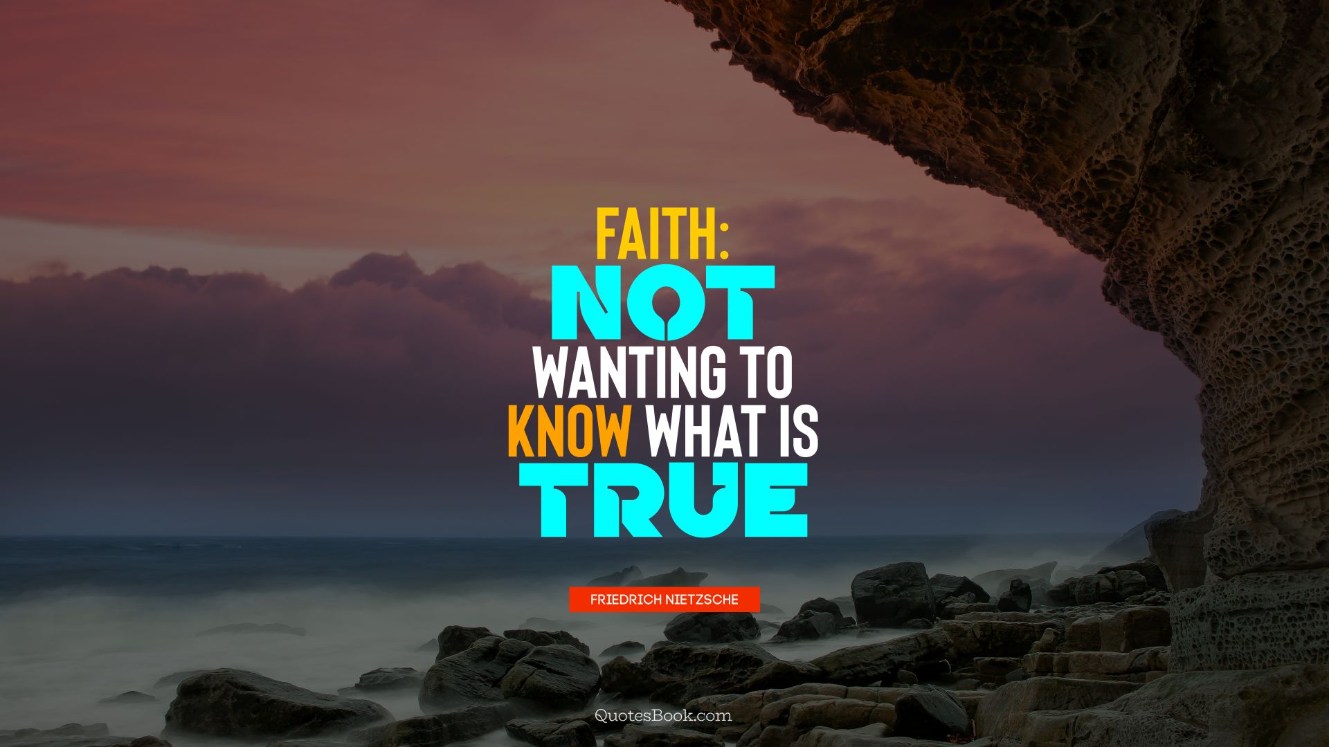 Faith: not wanting to know what is true. - Quote by Friedrich Nietzsche
