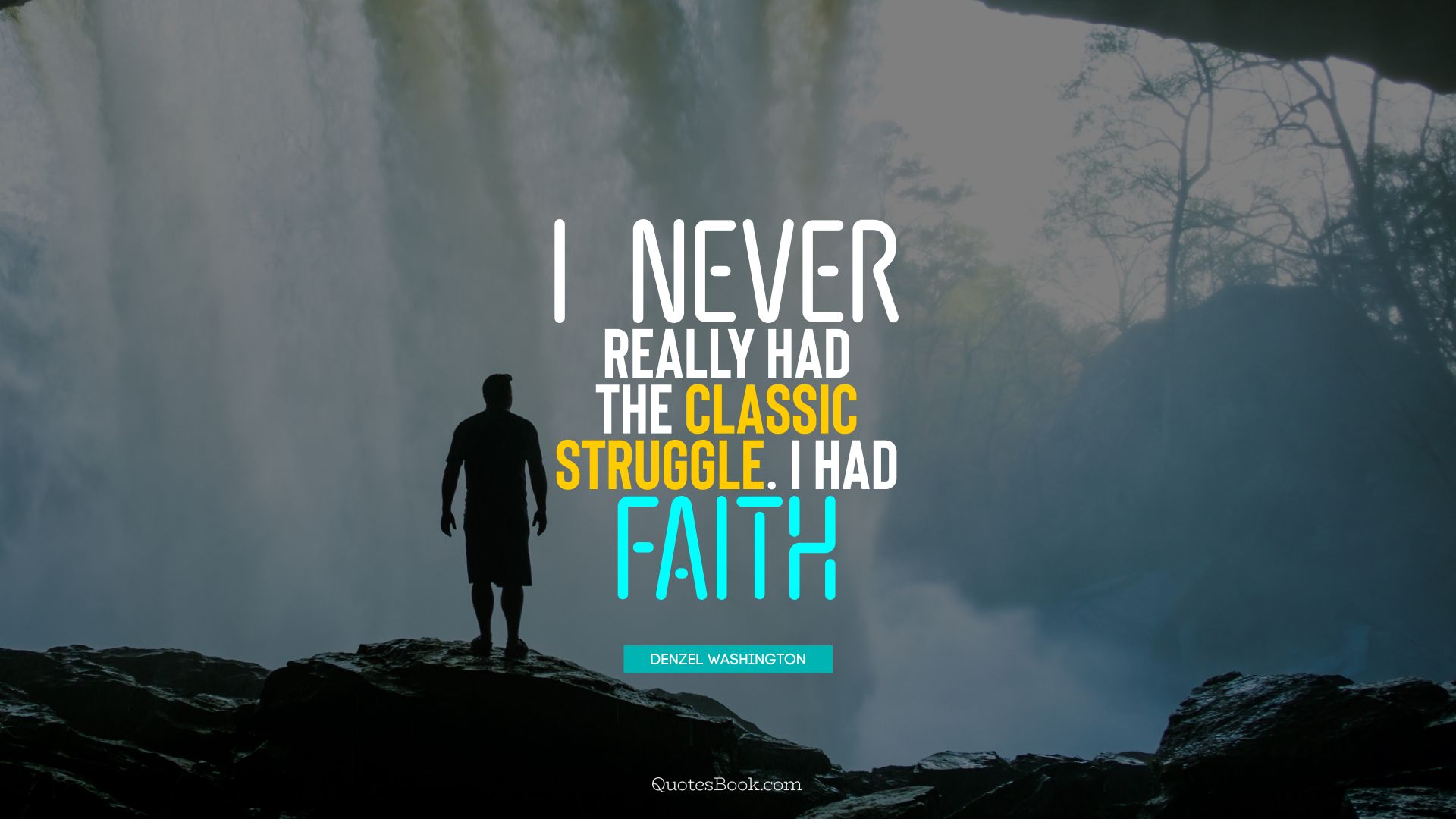 I never really had the classic struggle. I had faith. - Quote by Denzel Washington