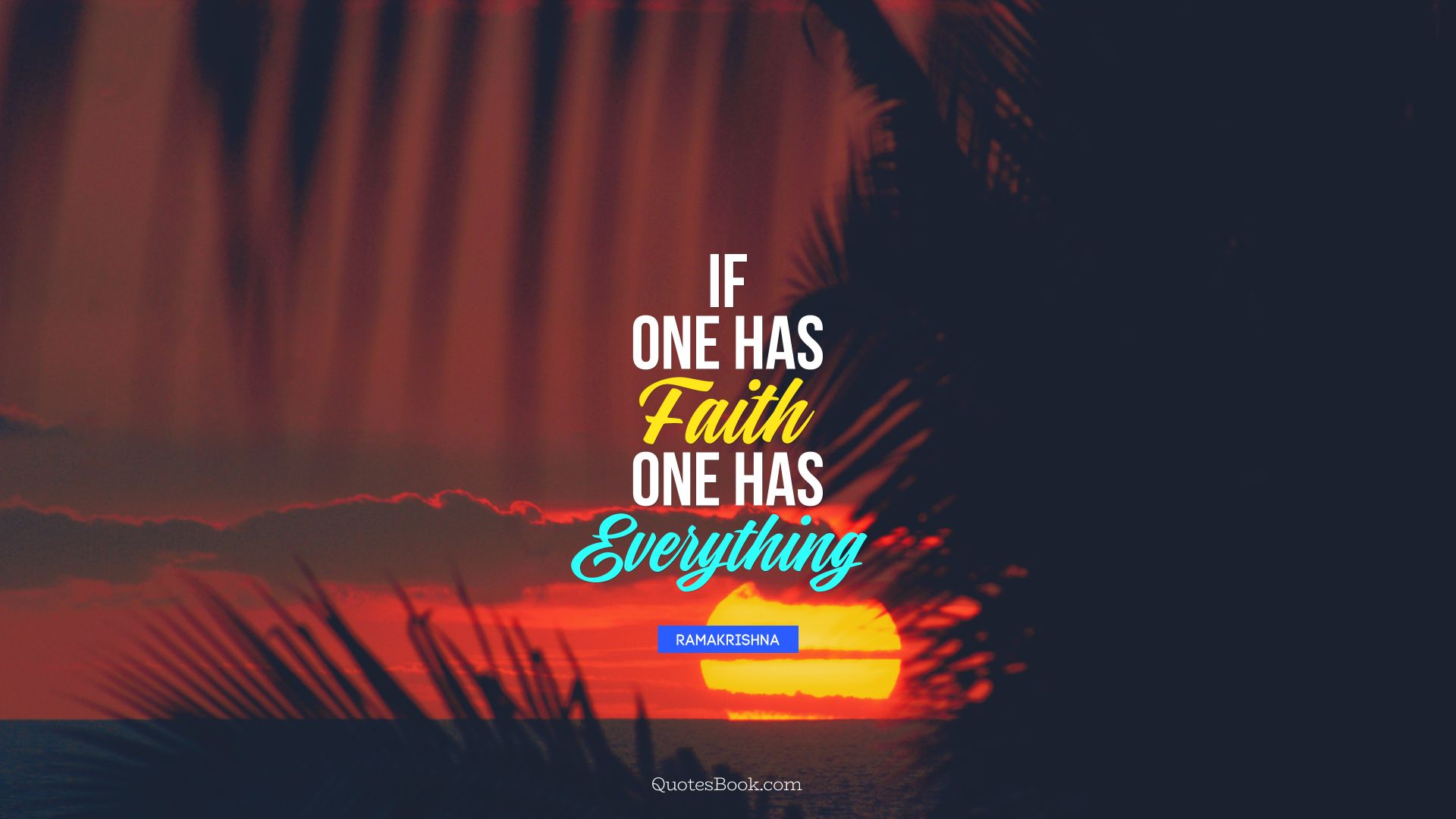 If one has faith one has everything. - Quote by Ramakrishna