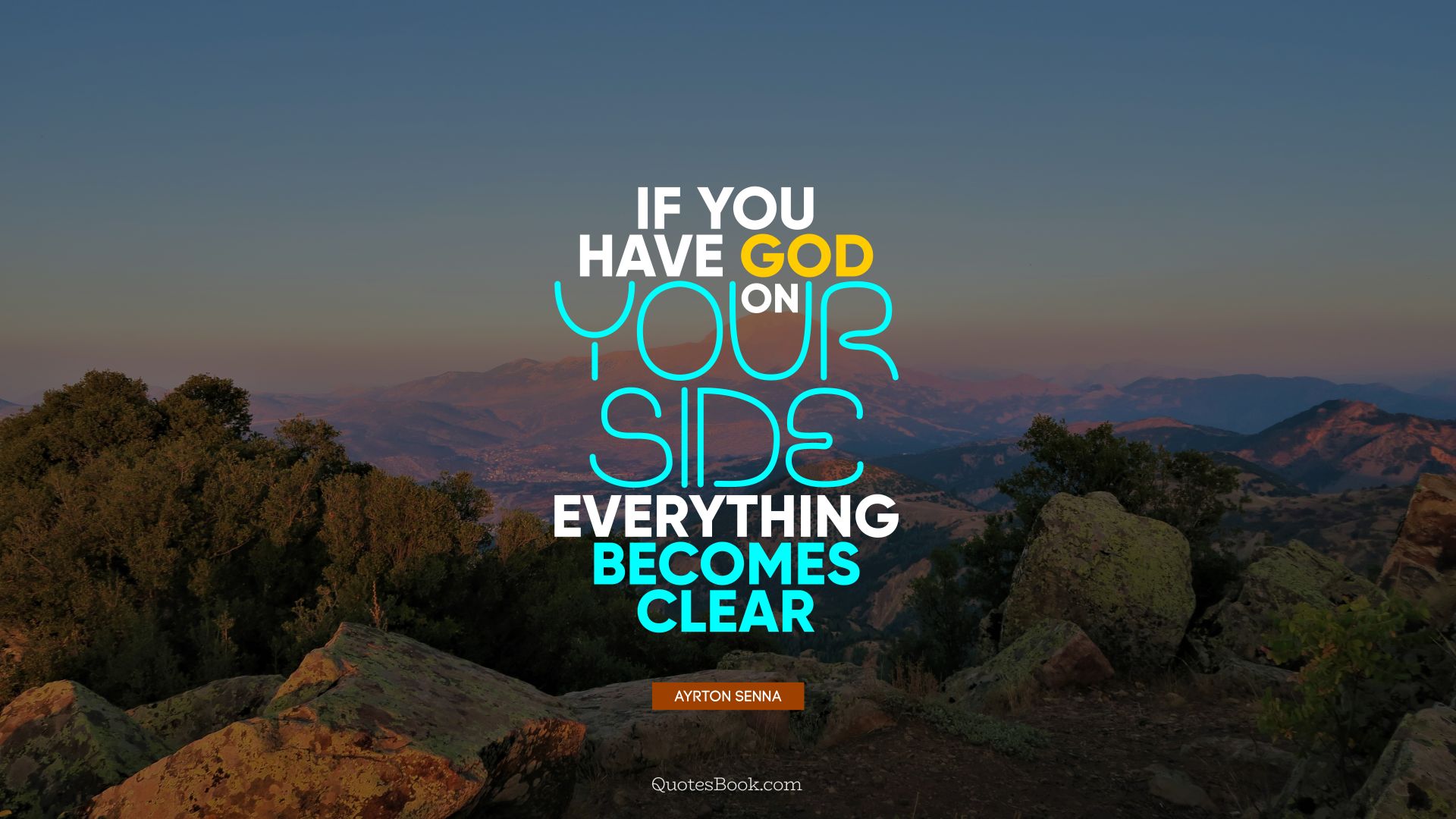 If you have God on your side, everything becomes clear. - Quote by Ayrton Senna