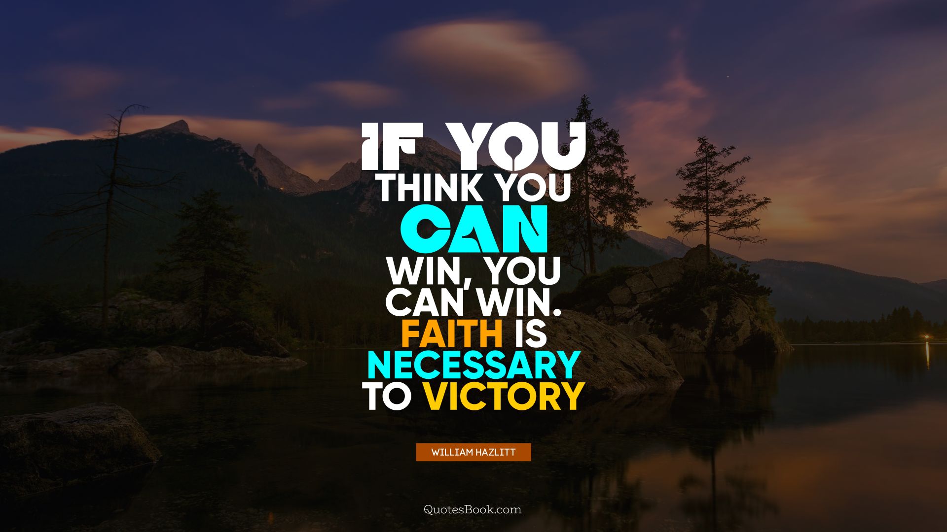 If you think you can win, you can win. Faith is necessary to victory. - Quote by William Hazlitt