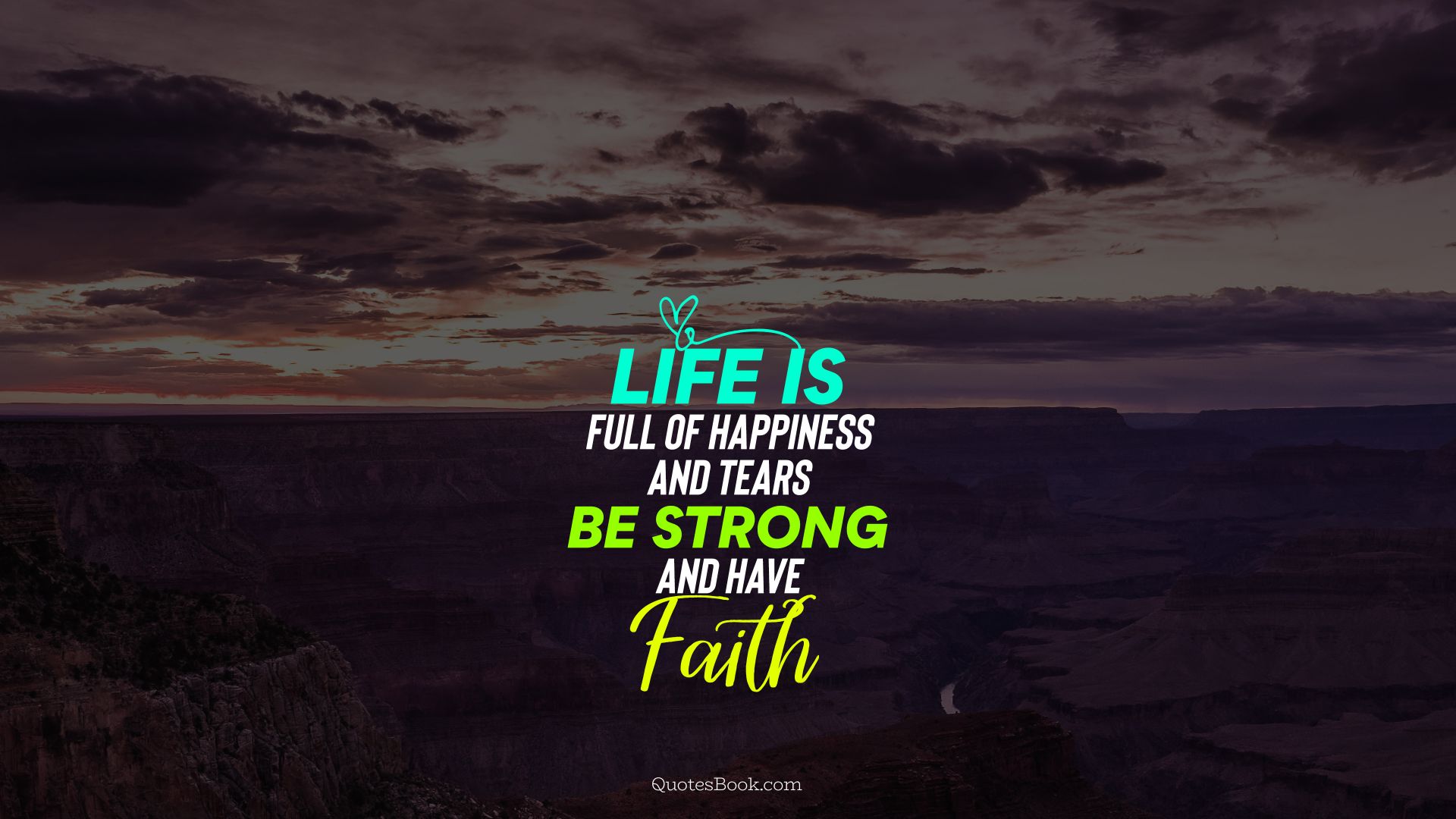Life is full of happiness and tears be strong and have faith