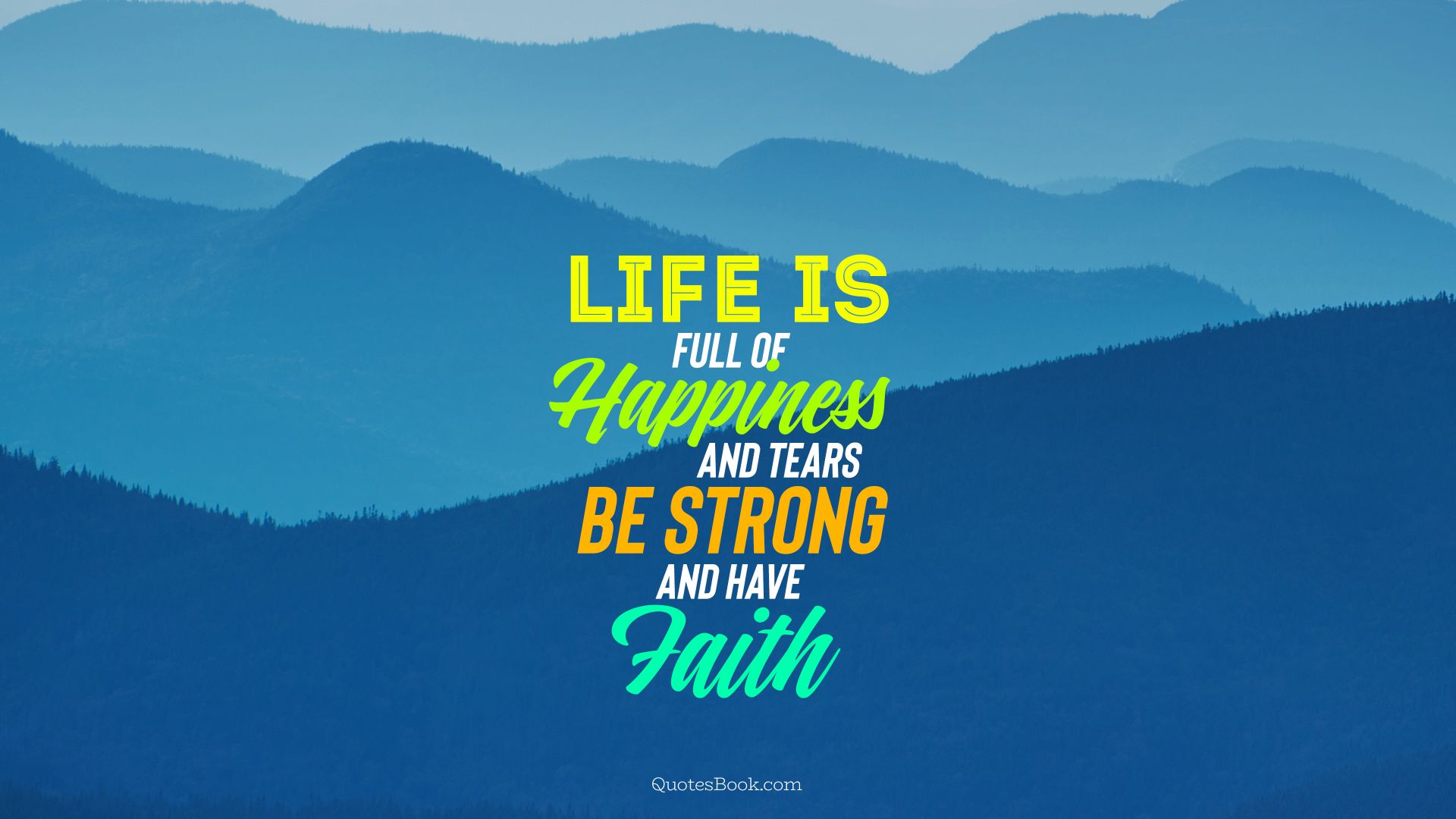 Life is full of happiness and tears be strong and have faith