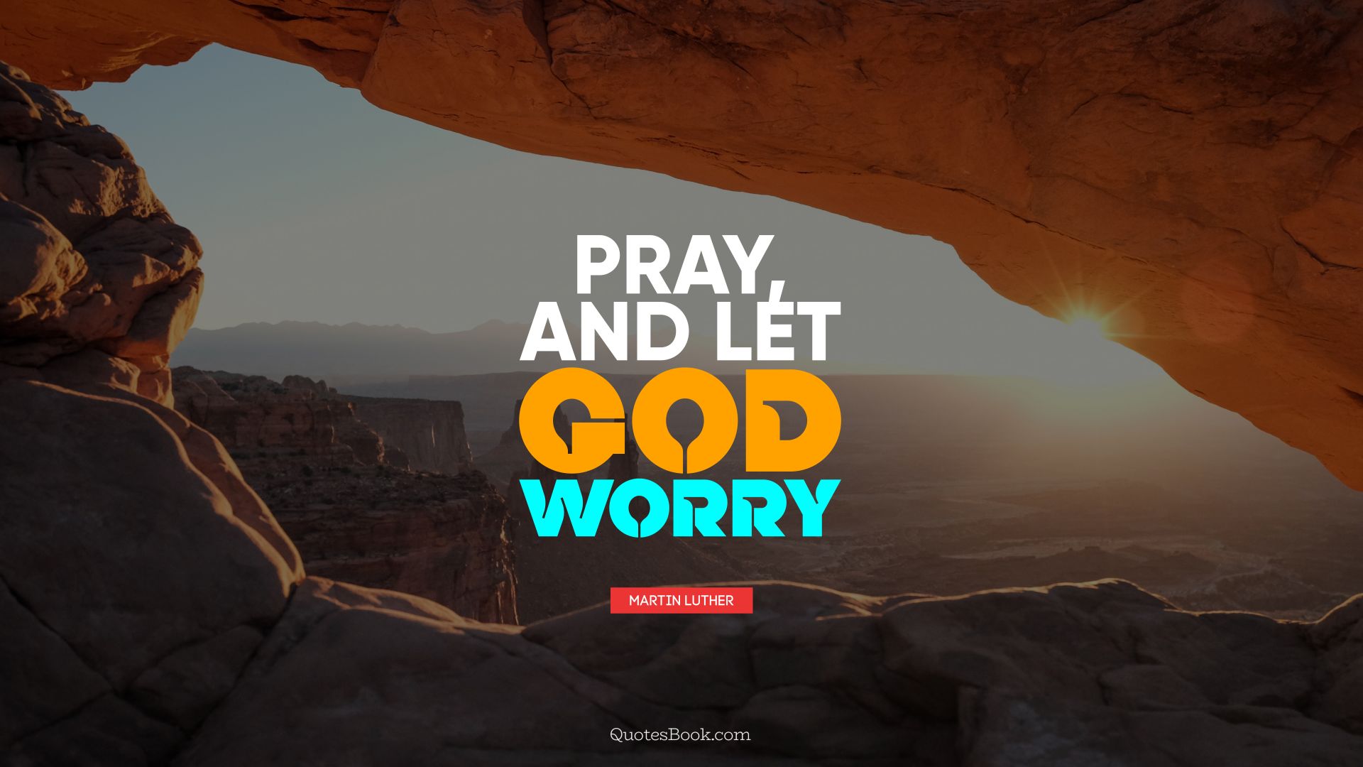 Pray, and let God worry. - Quote by Martin Luther