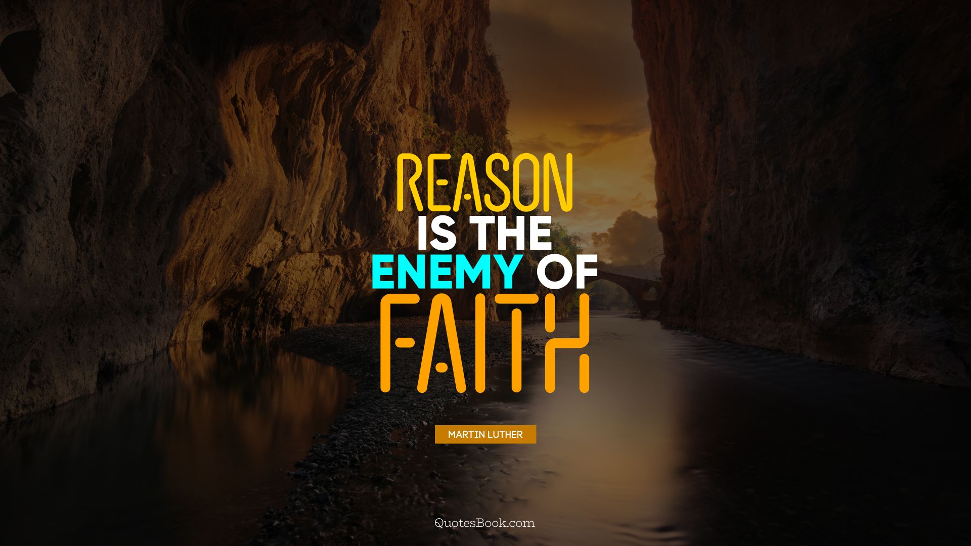 Reason is the enemy of faith. - Quote by Martin Luther