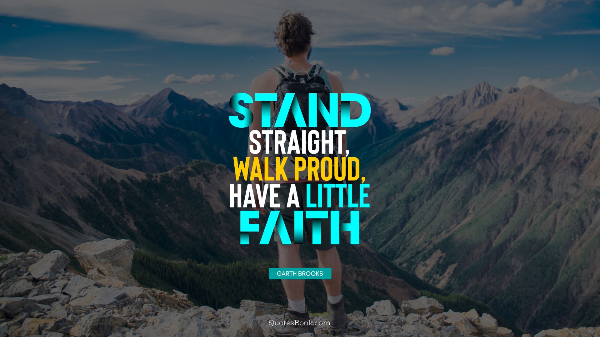 Stand straight, walk proud, have a little faith. - Quote by Garth Brooks