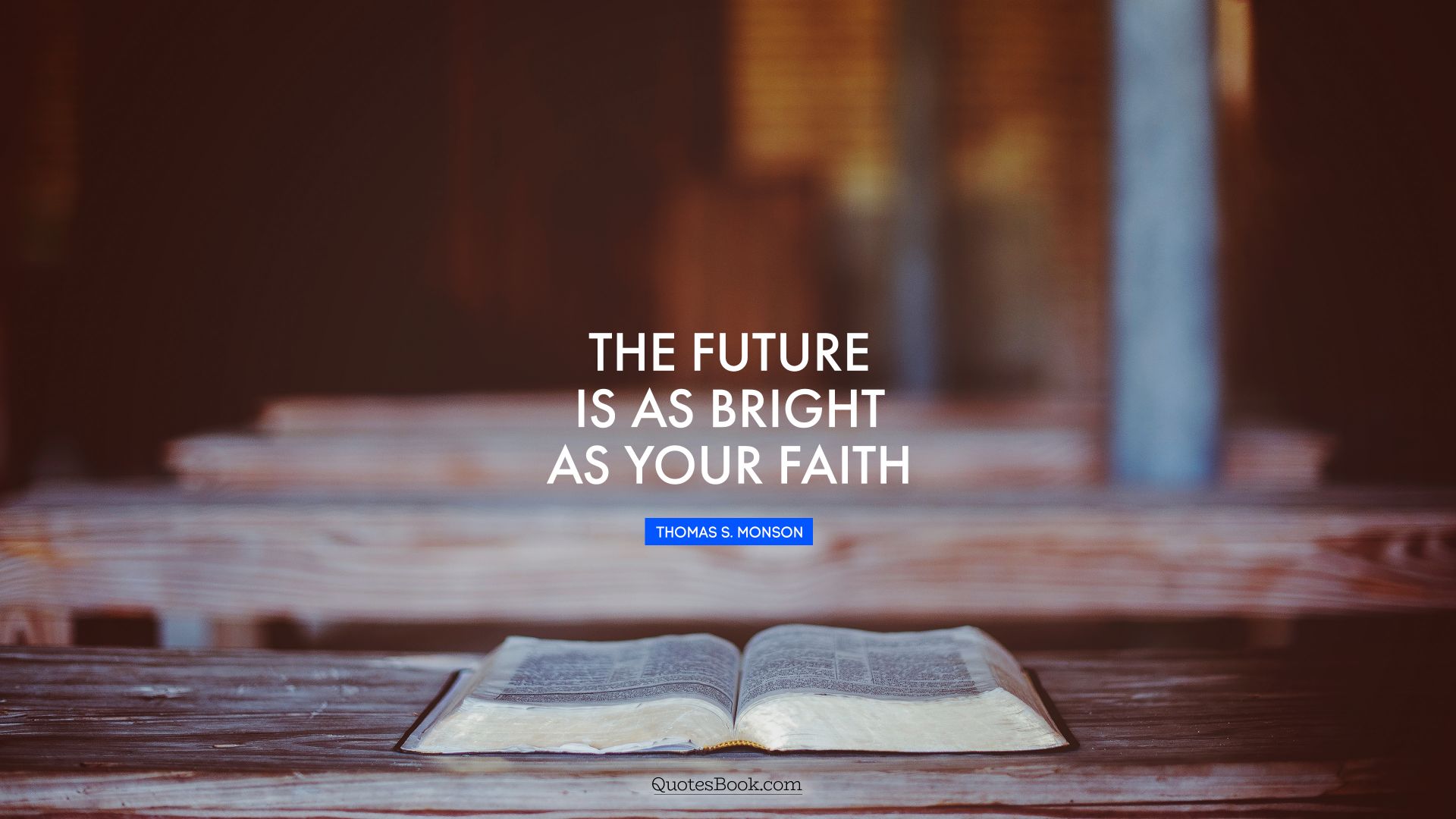 The future is as bright as your faith. - Quote by Thomas S. Monson