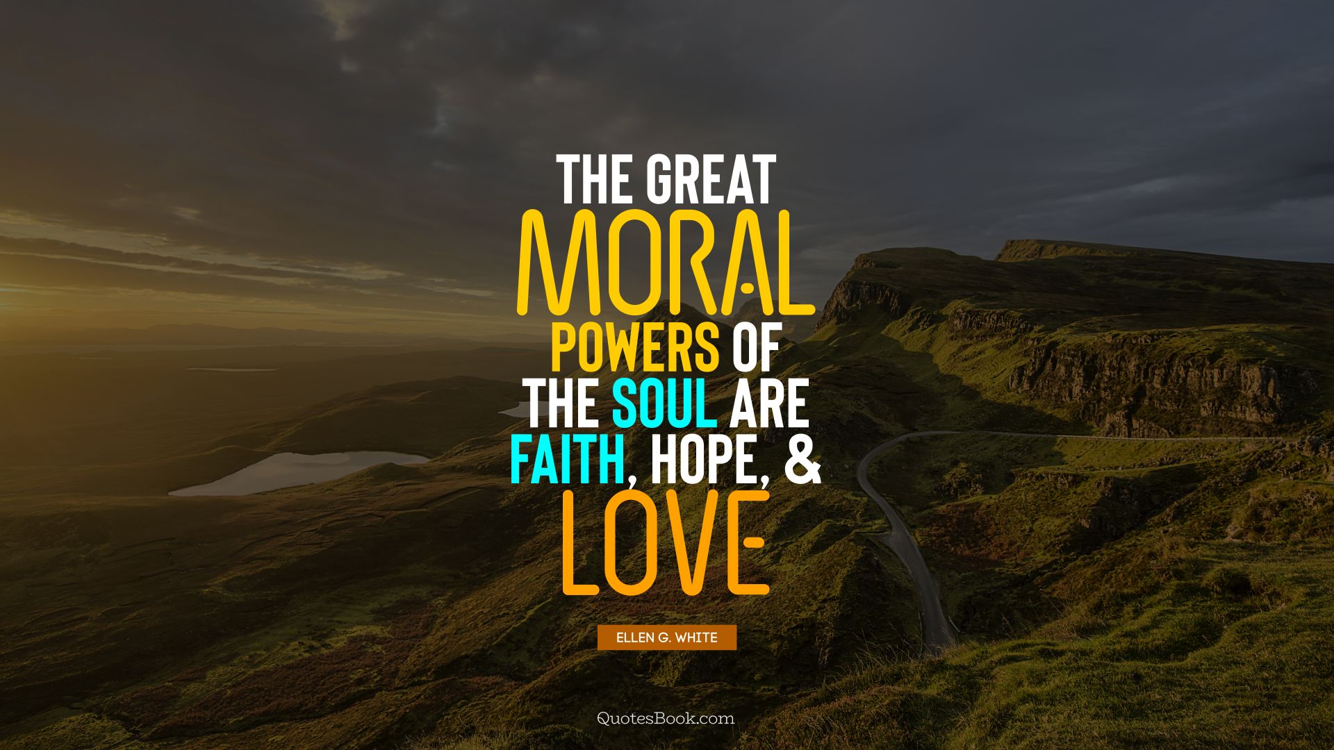 The great moral powers of the soul are faith, hope, and love. - Quote by Ellen G. White