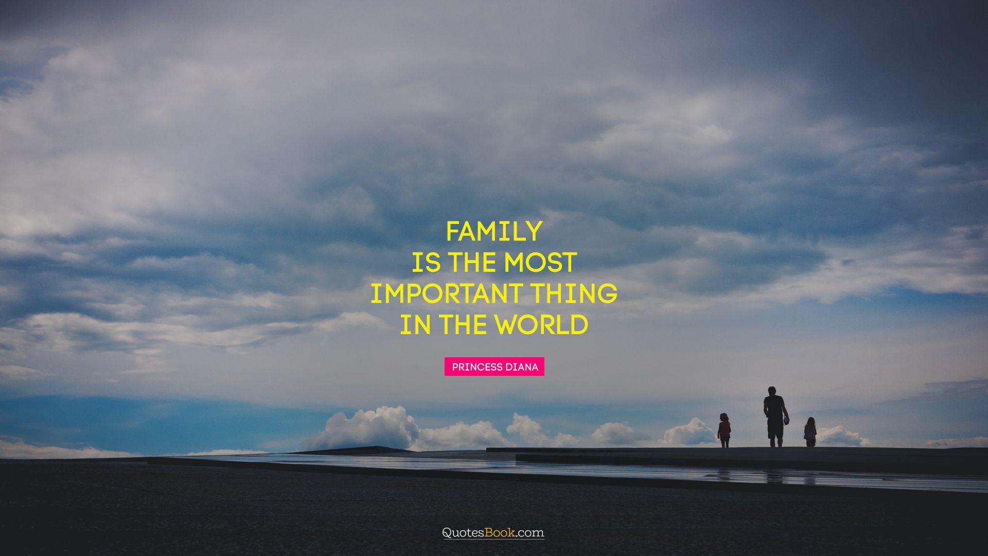 Family is the most important thing in the world. - Quote by Princess Diana