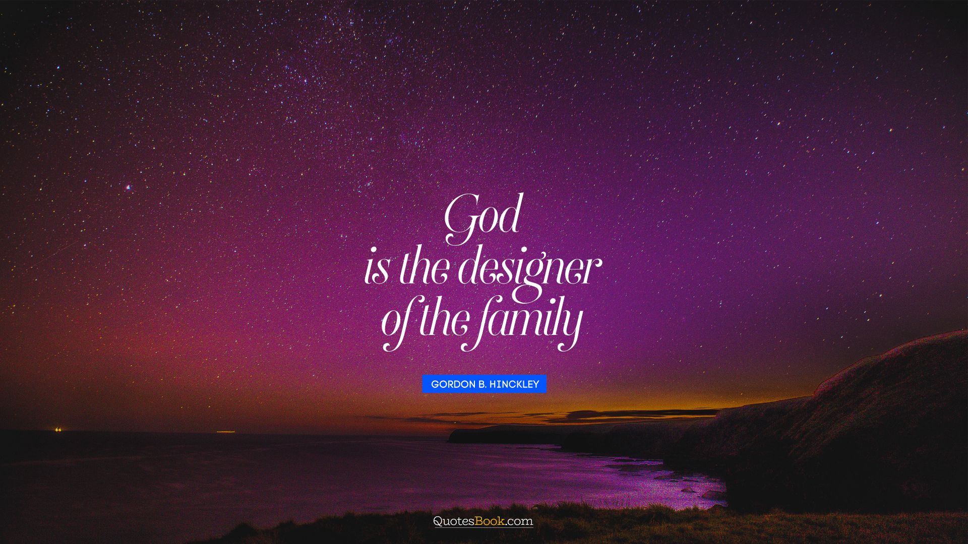 God is the designer of the family. - Quote by Gordon B. Hinckley