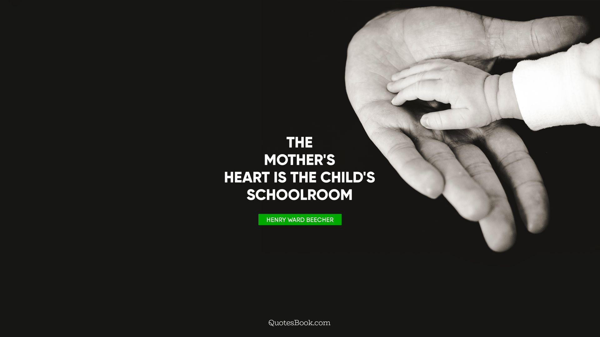 The mother's heart is the child's schoolroom. - Quote by Henry Ward Beecher