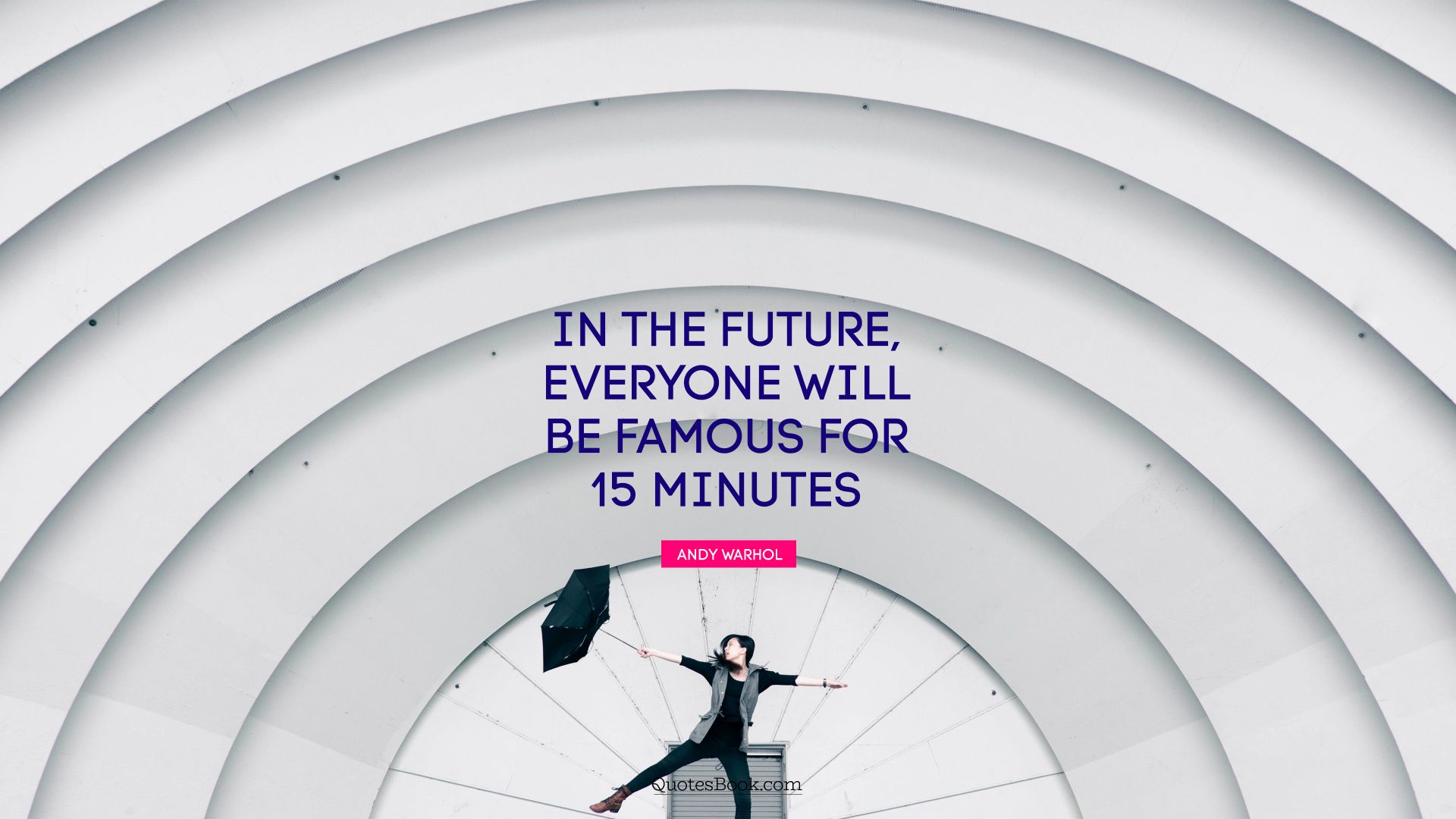 In the future, everyone will be famous for 15 minutes. - Quote by Andy Warhol 