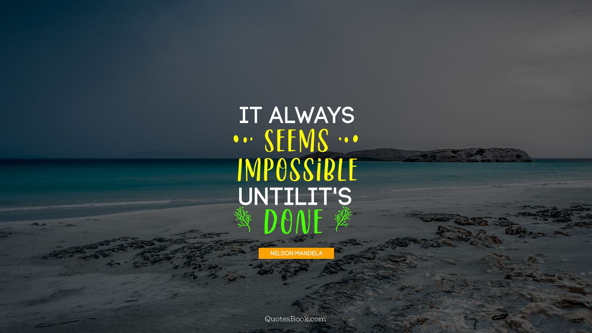It always seems impossible until it's done nelson mandela. - Quote by Nelson Mandela