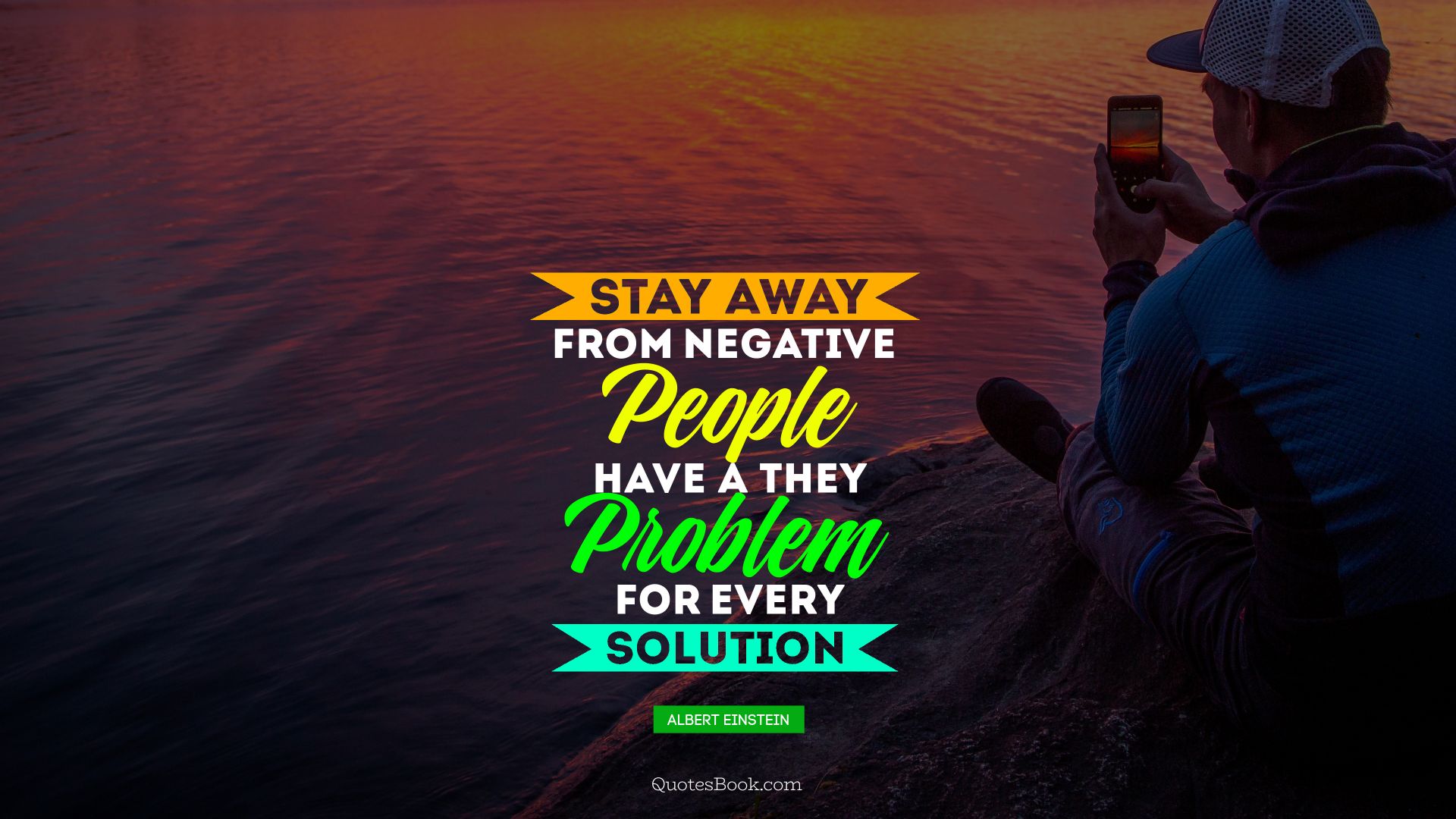 Stay away from negative people they have a problem for every solution. - Quote by Albert Einstein