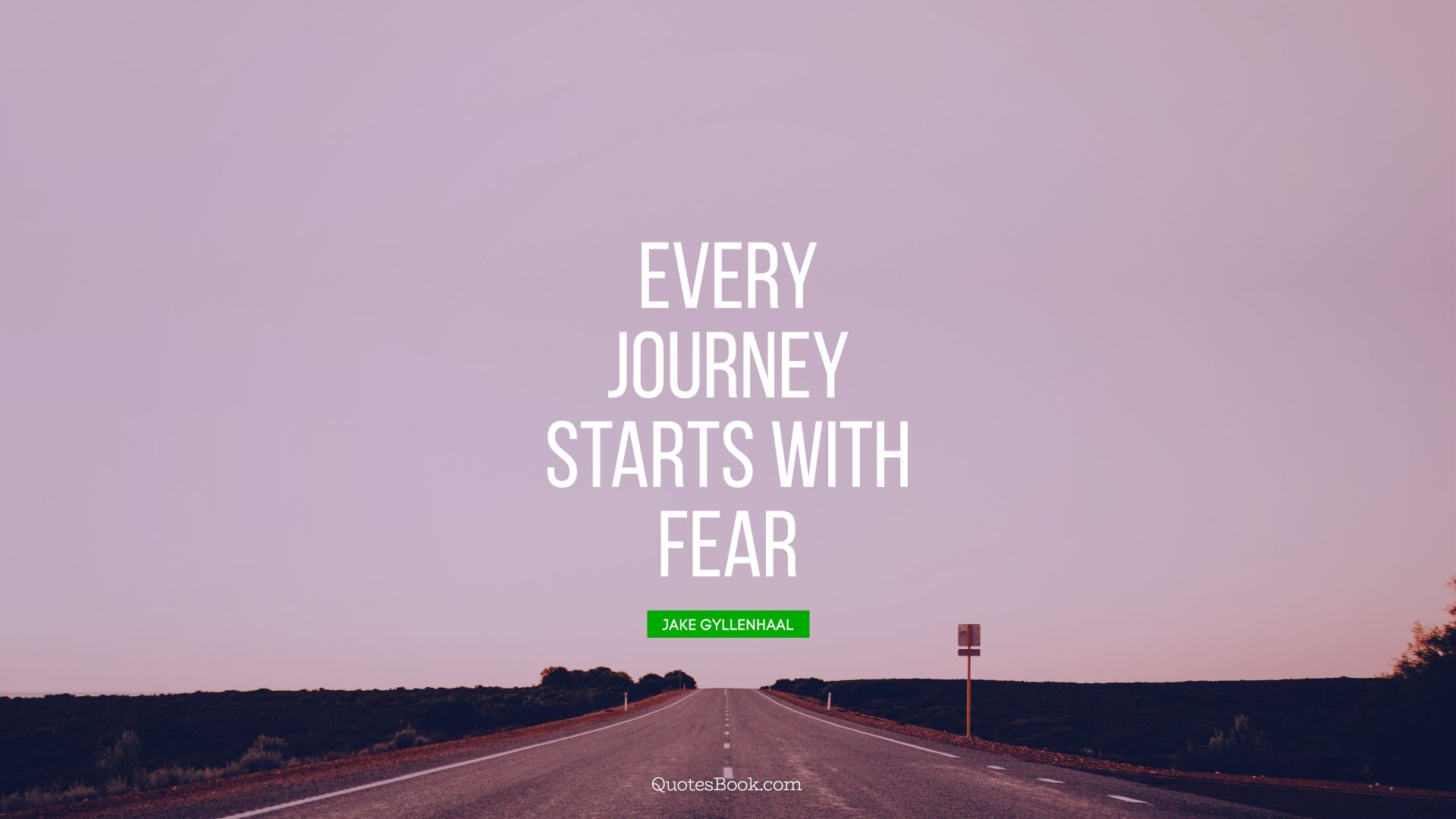 Every journey starts with fear. - Quote by Jake Gyllenhaal