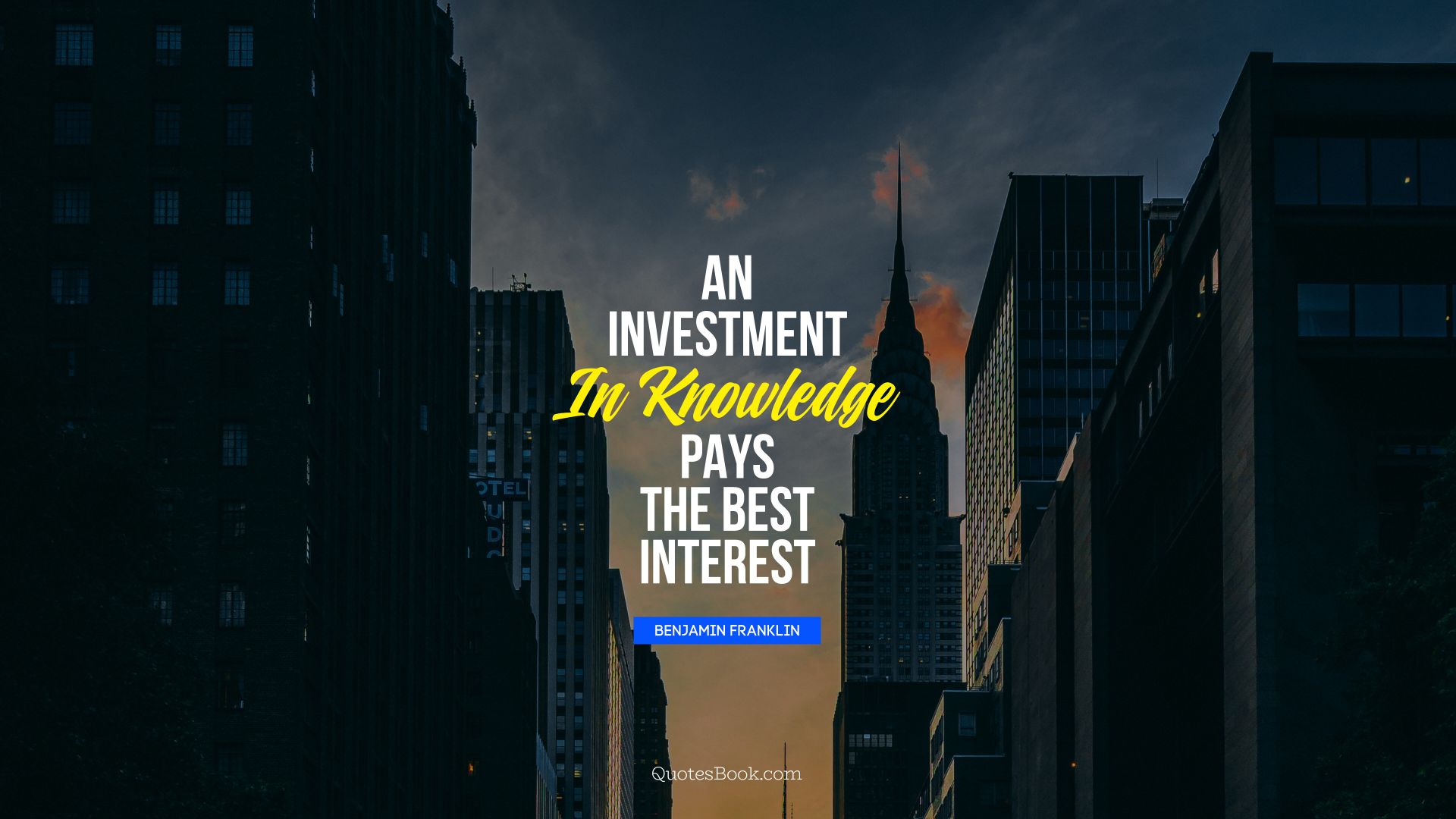 An investment in knowledge pays 
the best interest. - Quote by Benjamin Franklin