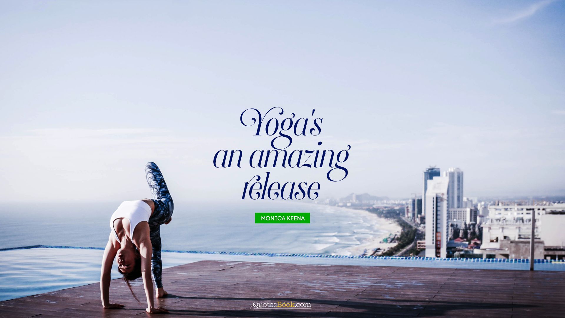 Yoga's an amazing release. - Quote by Monica Keena
