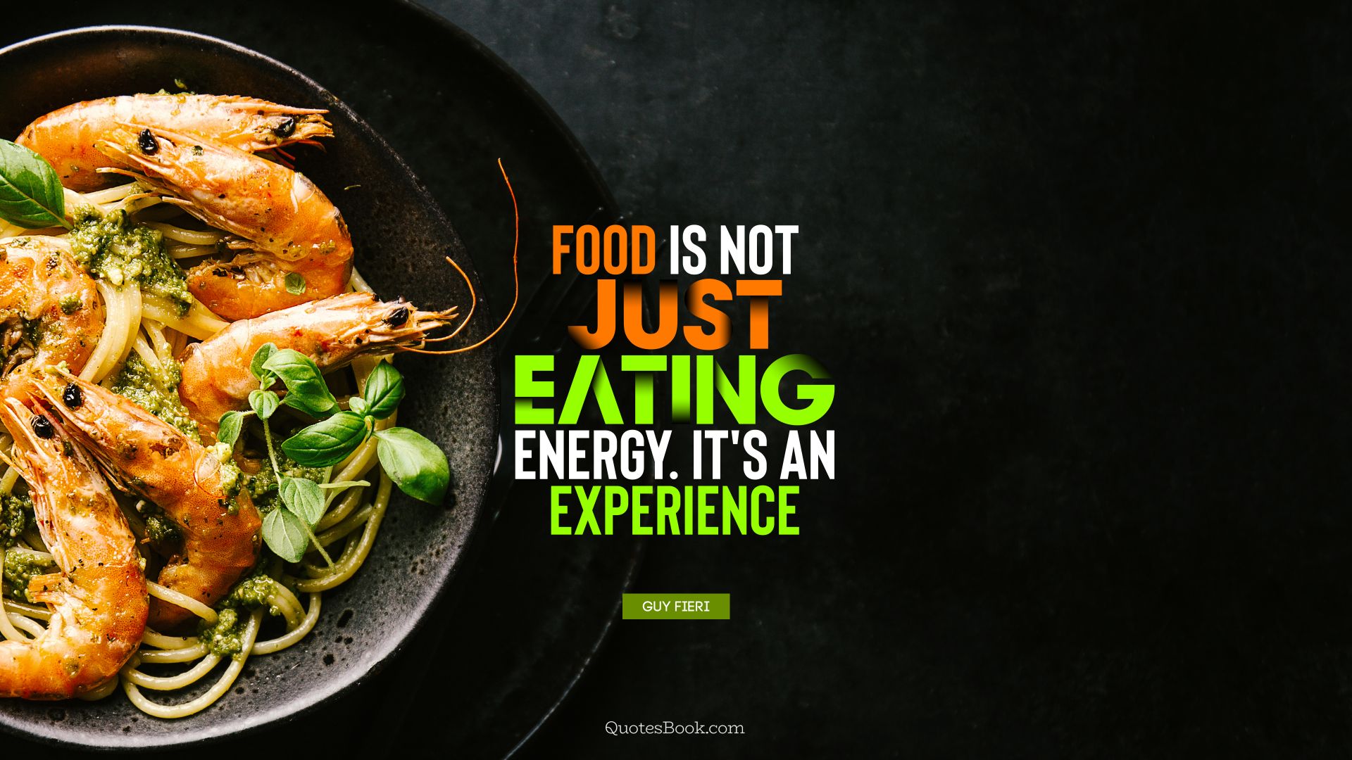 Food is not just eating energy. It's an experience. - Quote by Guy Fieri