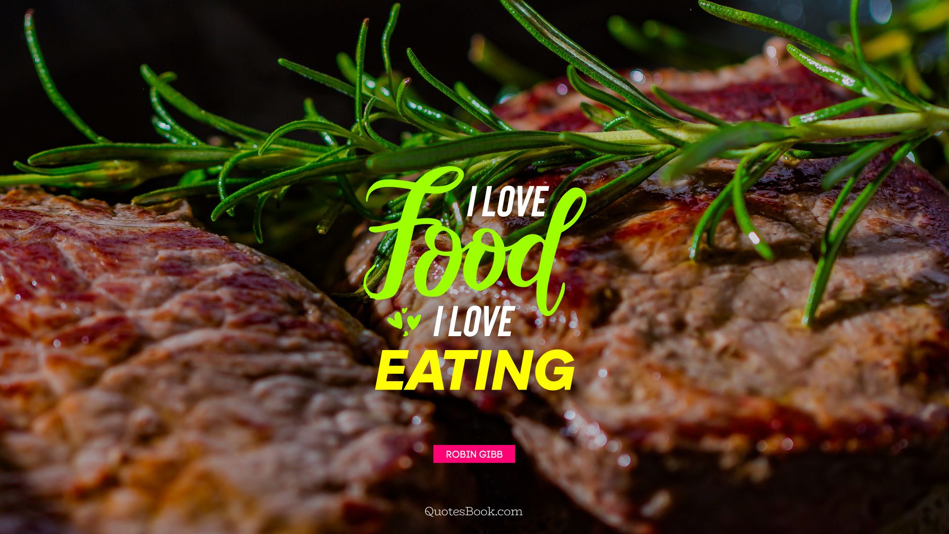 I love food i love eating. - Quote by Robin Gibb
