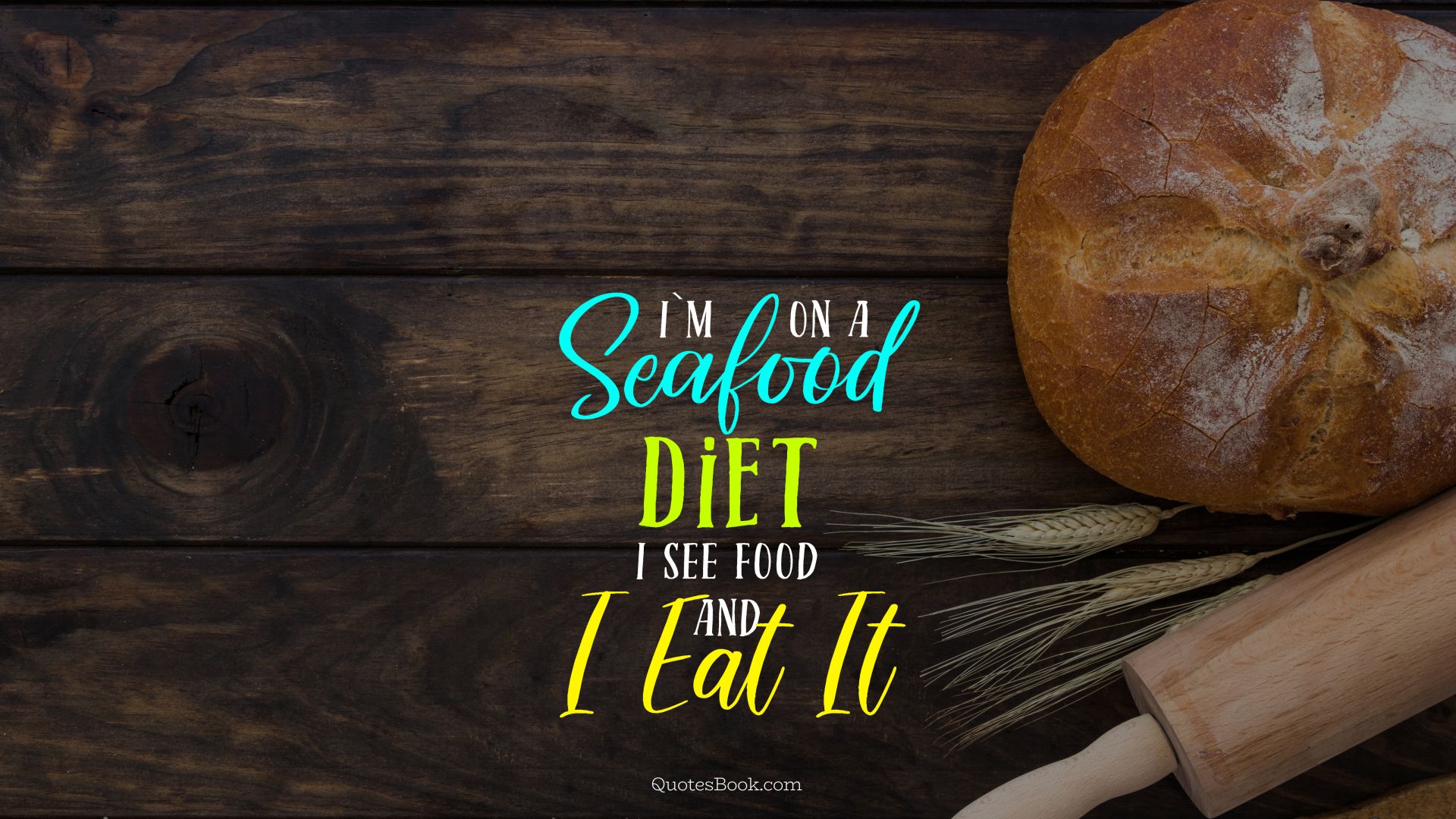 I`m on a seafood diet i see food and i eat it