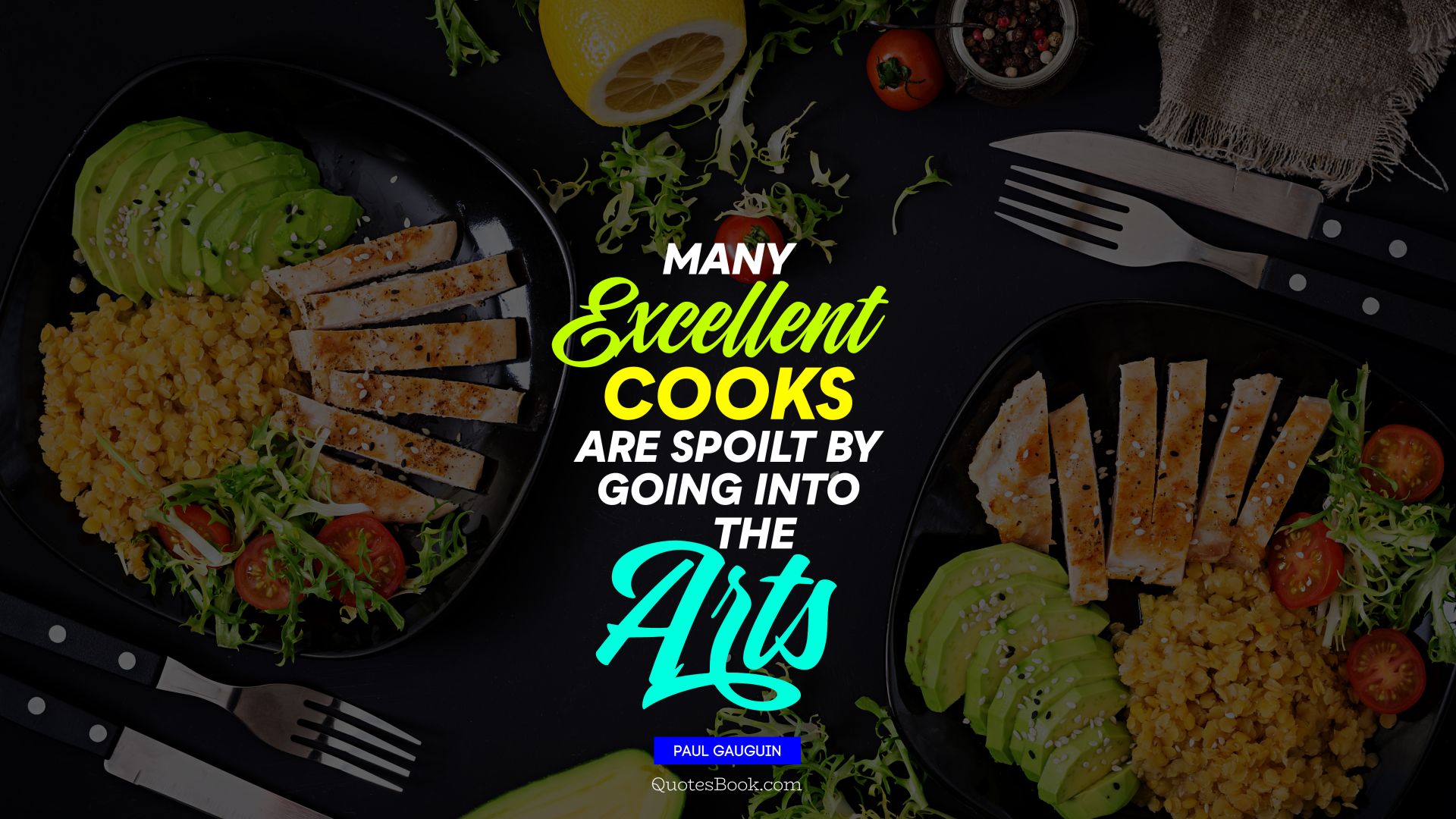 Many excellent cooks are spoilt by going into the arts. - Quote by Paul Gauguin