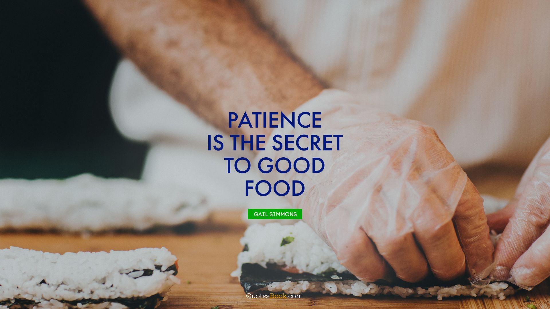 Patience is the secret to good food. - Quote by Gail Simmons
