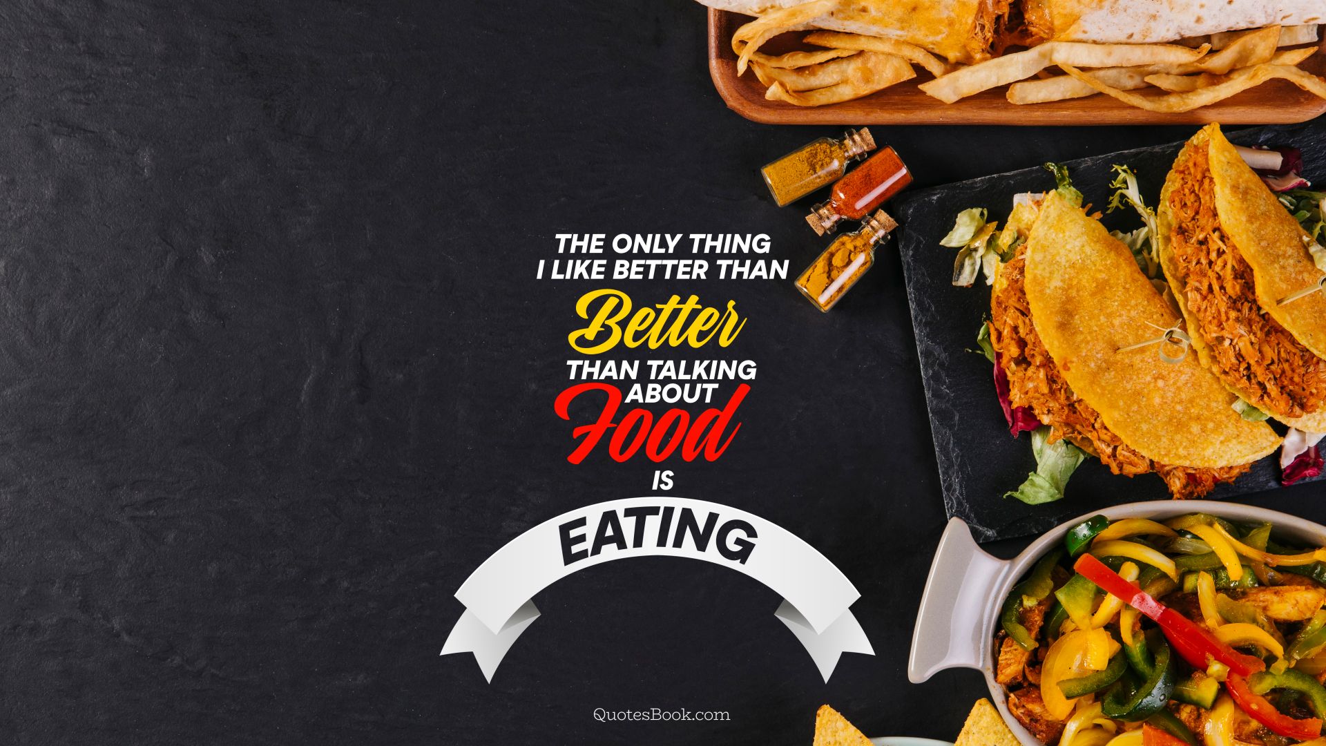 The only thing i like better than better than talking about food is eating