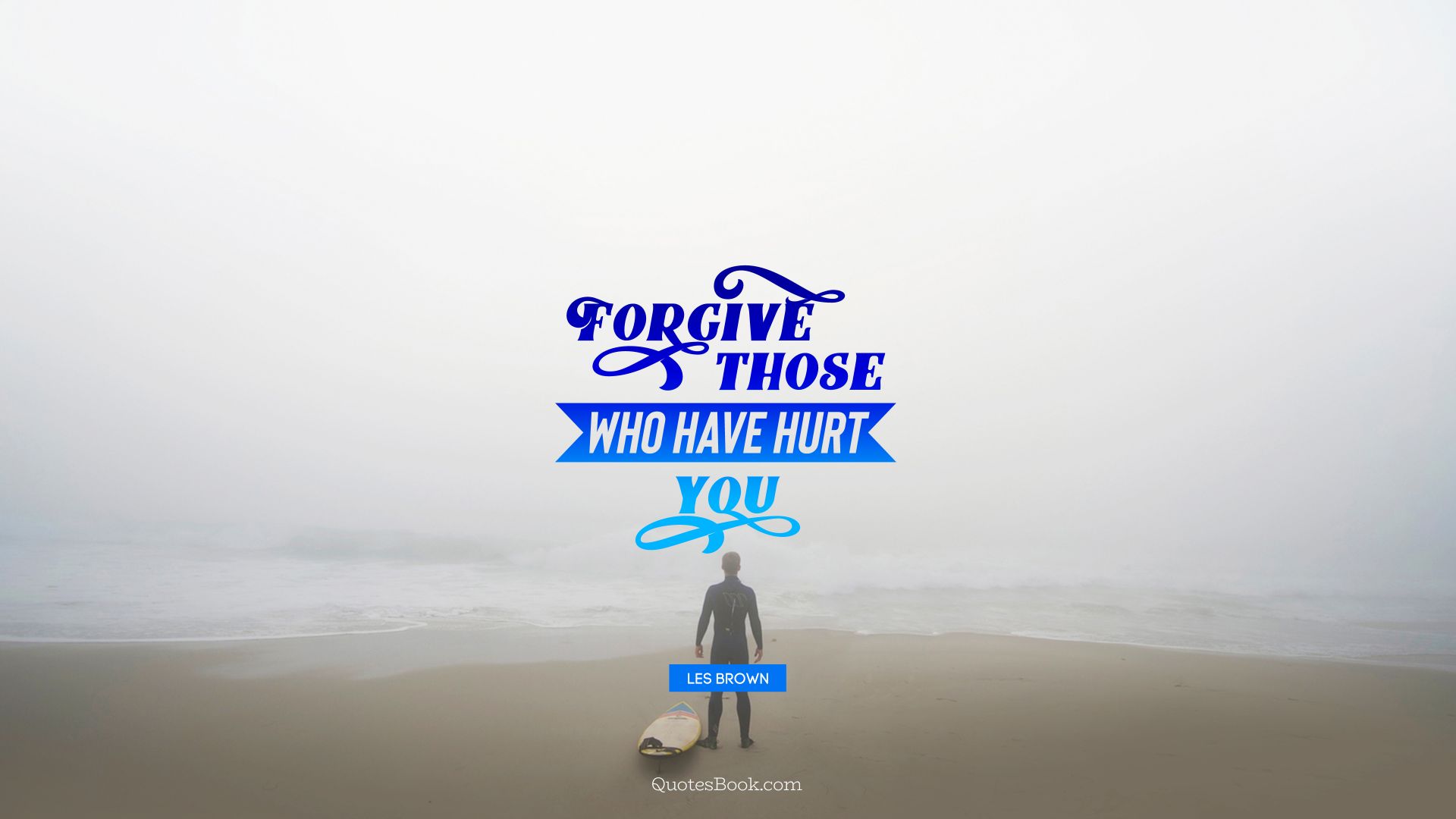 Forgive those who have hurt you. - Quote by Les Brown