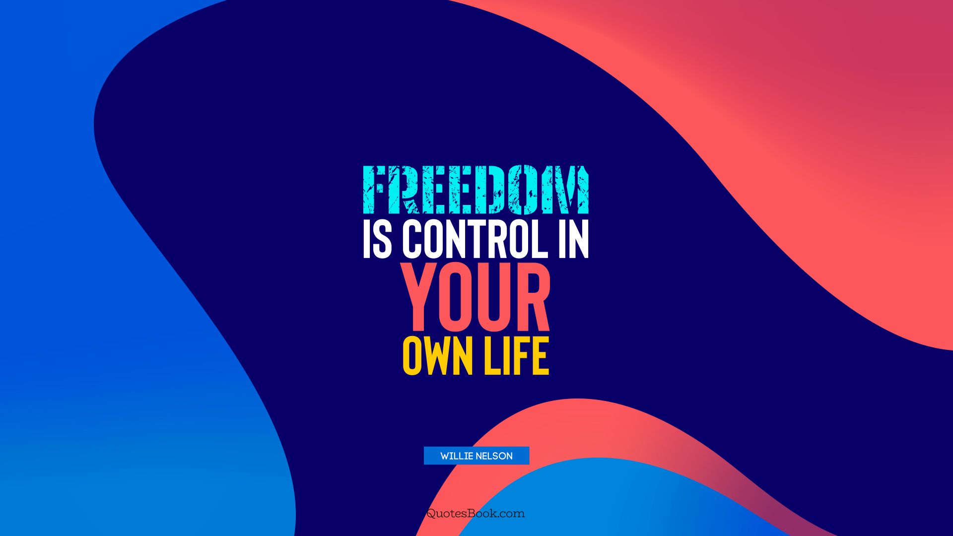 Freedom is control in your own life. - Quote by Willie Nelson
