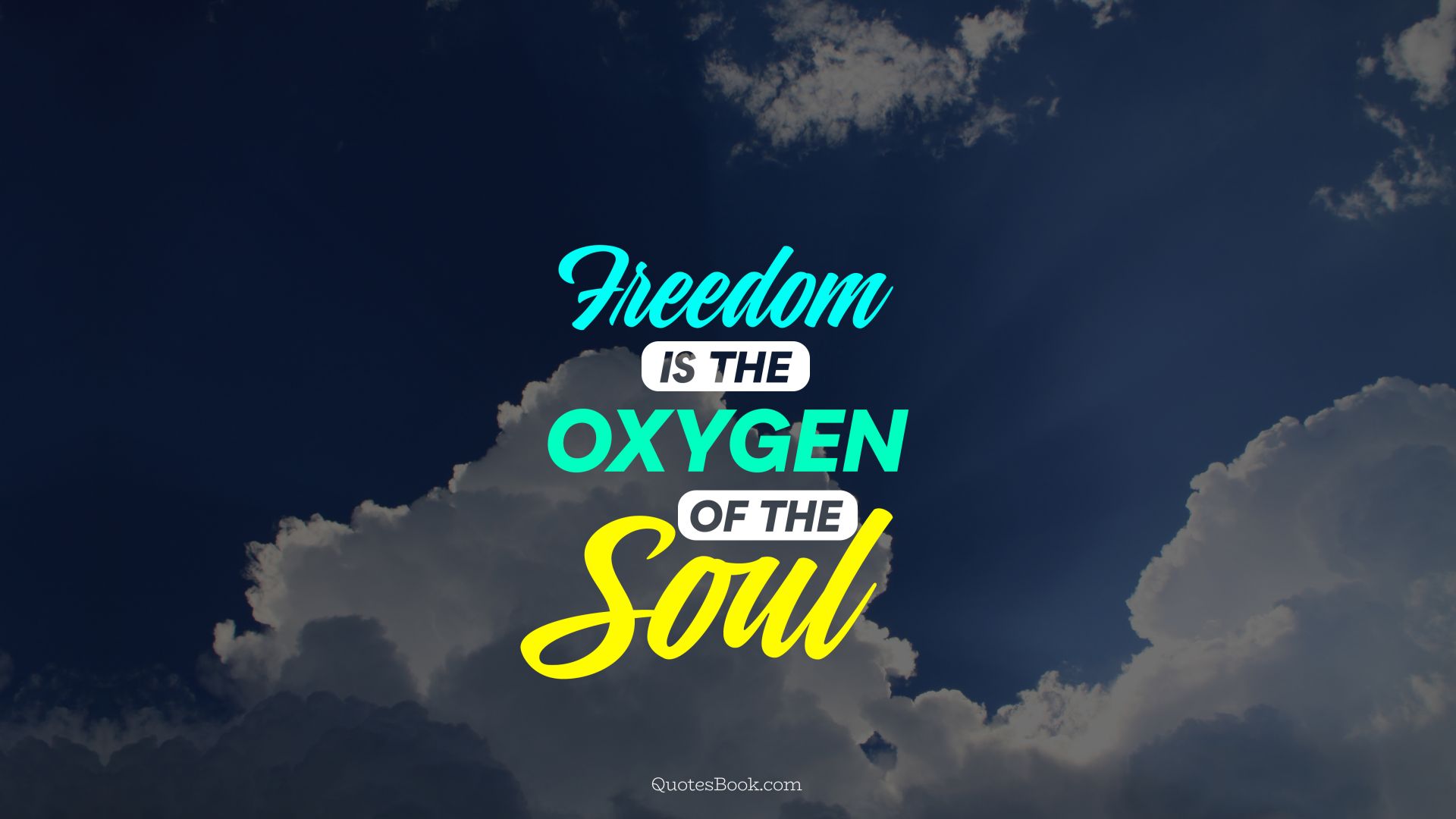 Freedom is the oxygen of the soul
