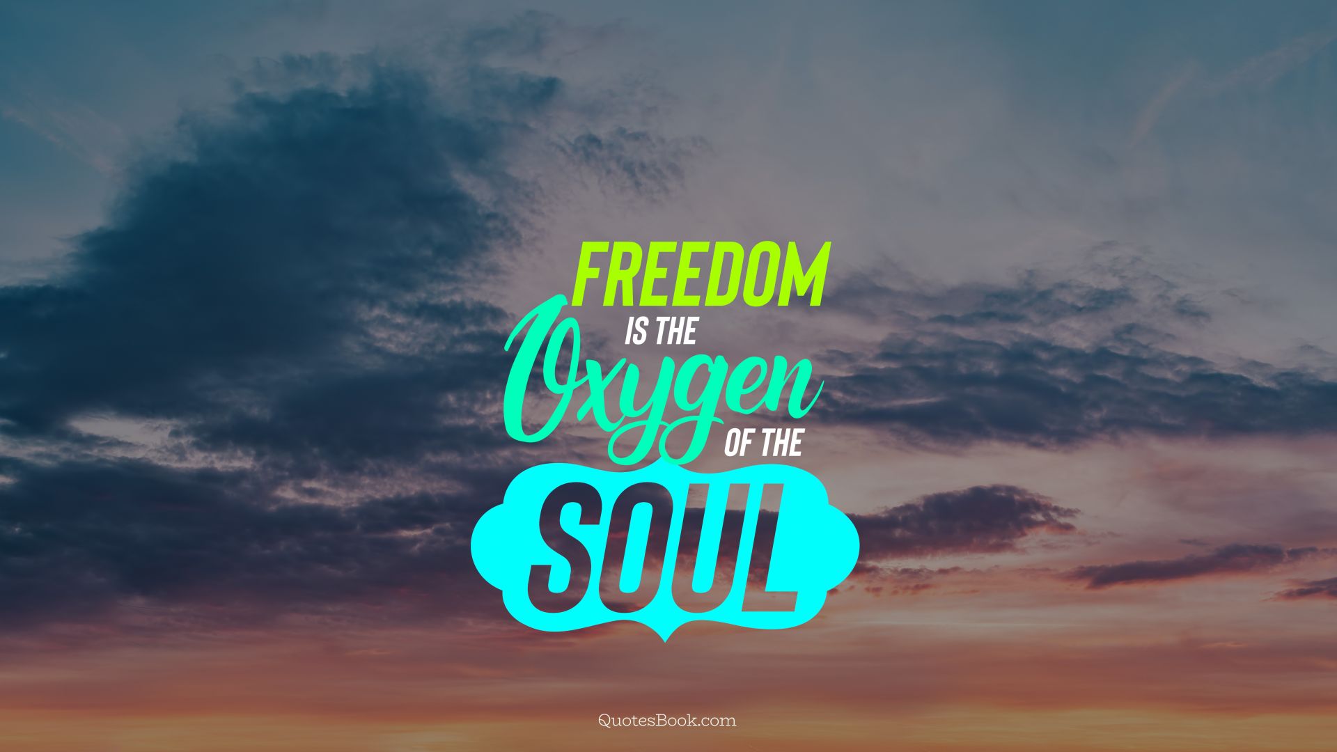Freedom is the oxygen of the soul