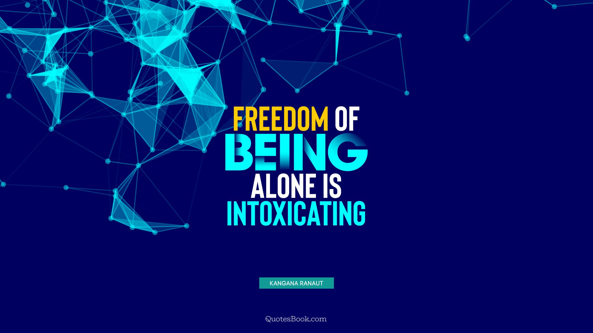 Freedom of being alone is intoxicating. - Quote by Kangana Ranaut