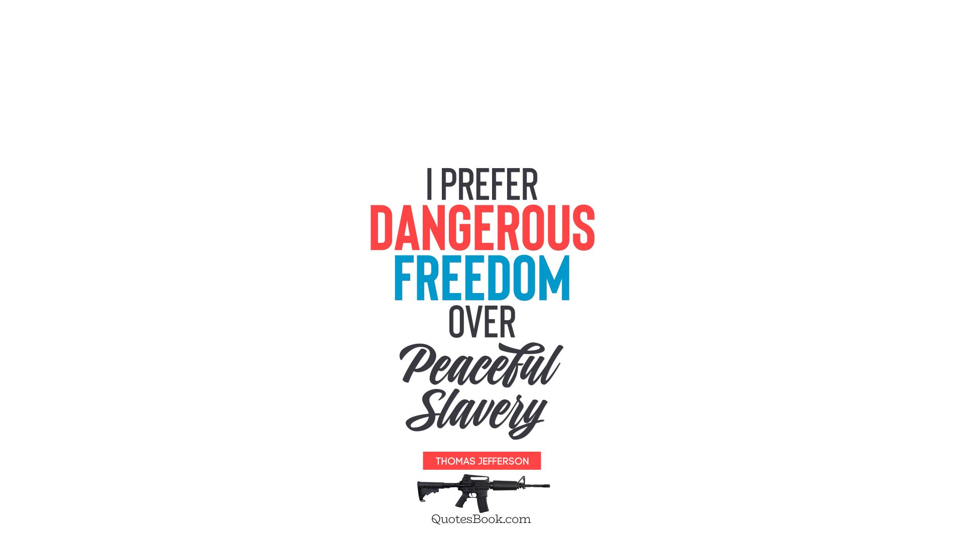 I prefer dangerous freedom over peaceful slavery. - Quote by Thomas Jefferson 