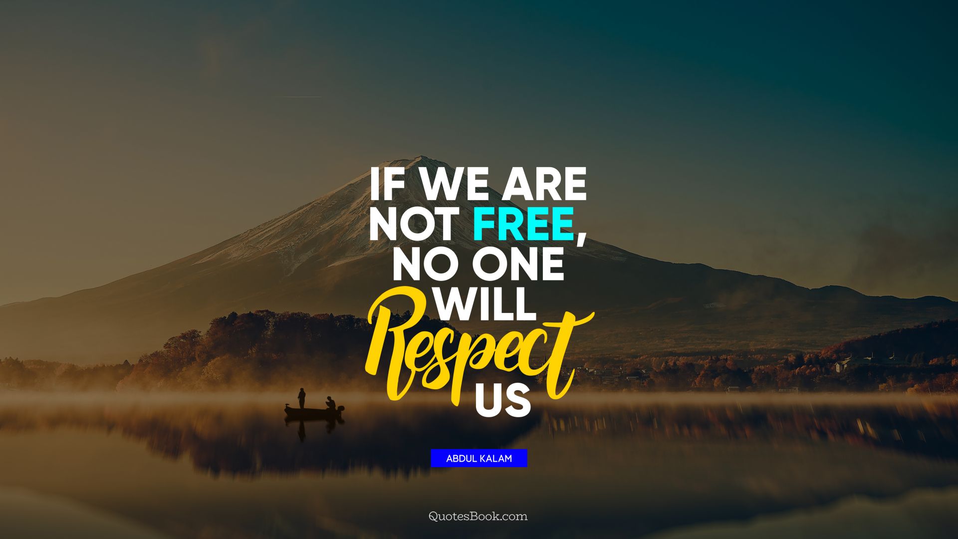 If we are not free, no one will respect us. - Quote by Abdul Kalam