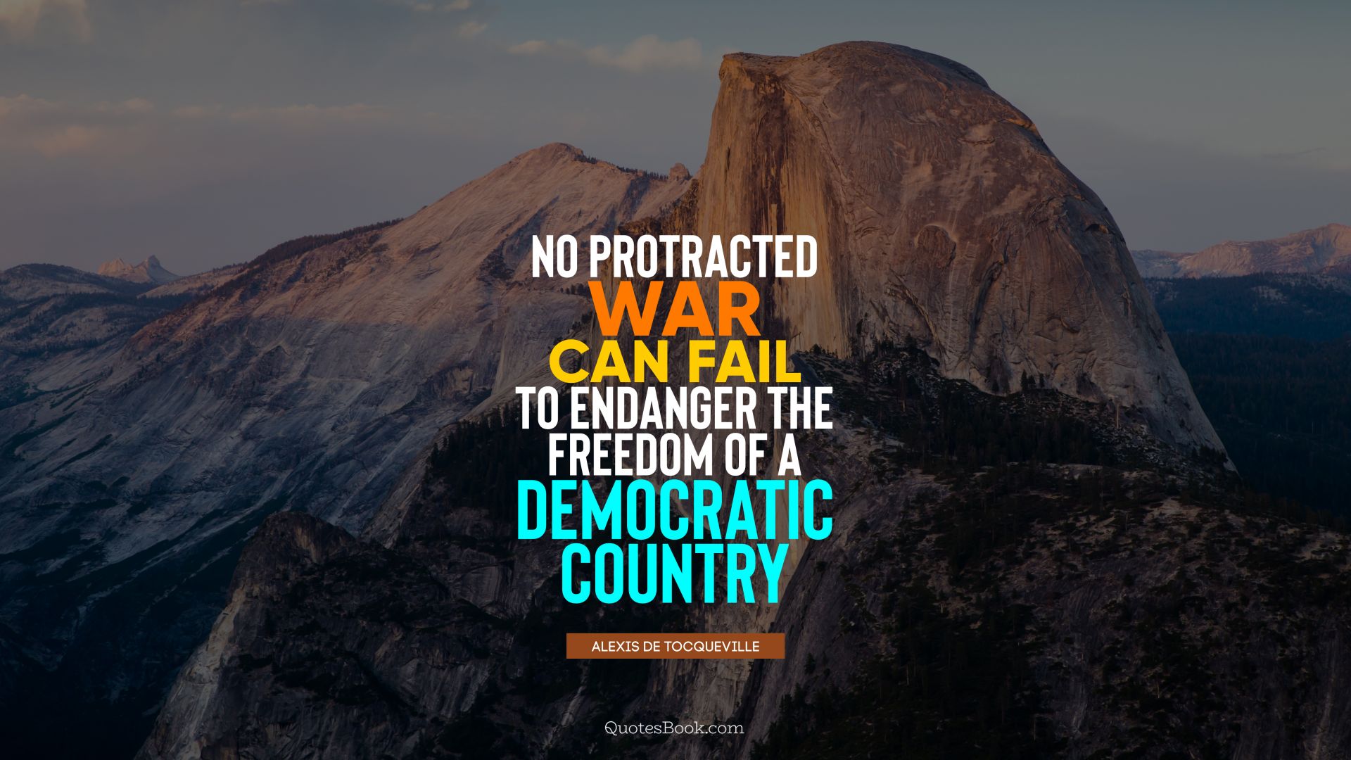 No protracted war can fail to endanger the freedom of a democratic country. - Quote by Alexis de Tocqueville