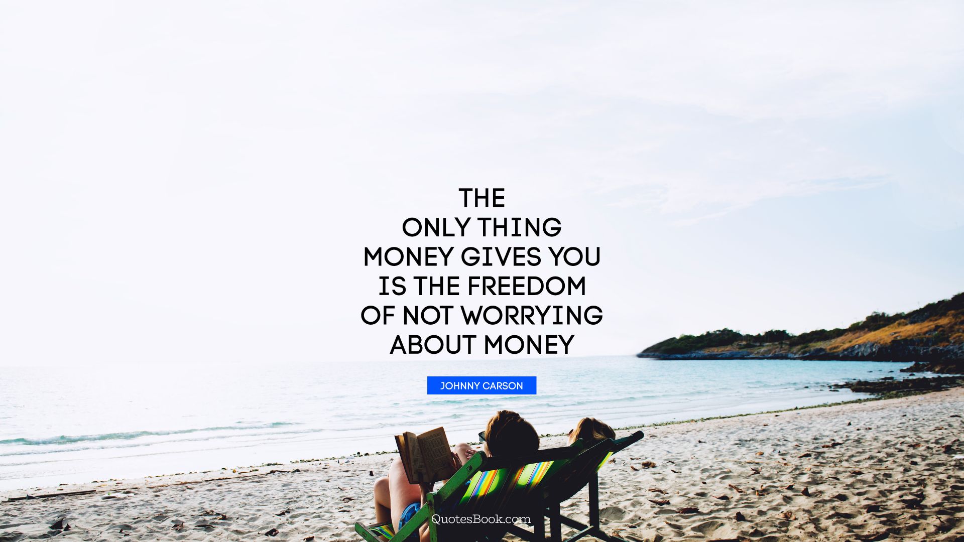 The only thing money gives you is the freedom of not worrying about money. - Quote by Johnny Carson