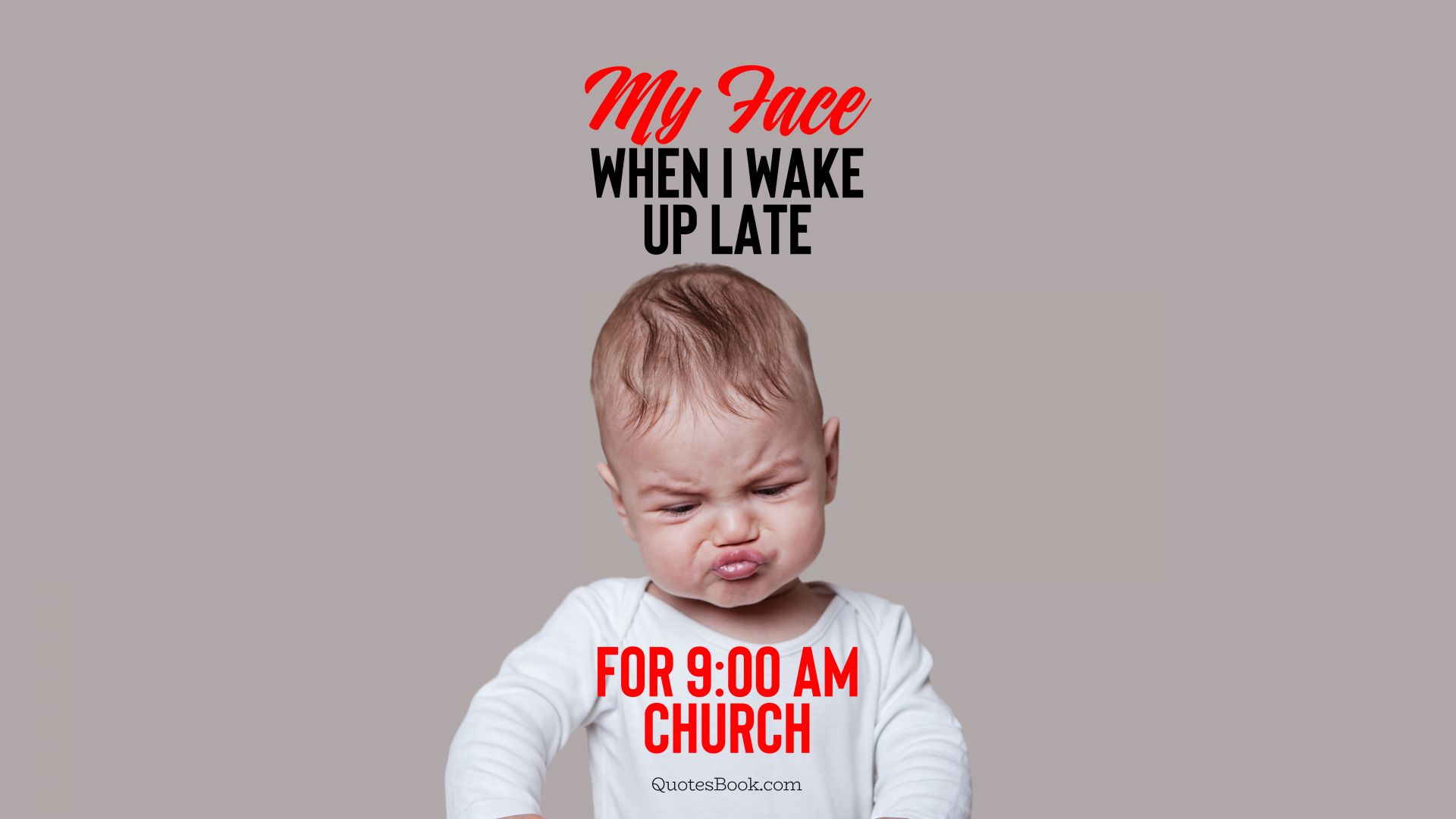 My face when I wake up late for 9:00 am church