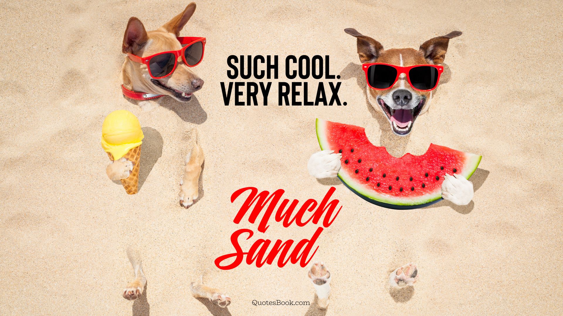 Such cool. Very relax. Much sand