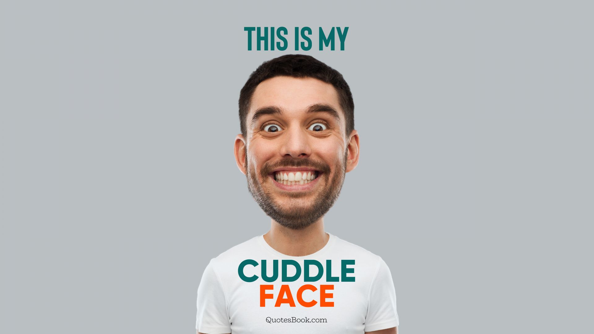 This is my cuddle face