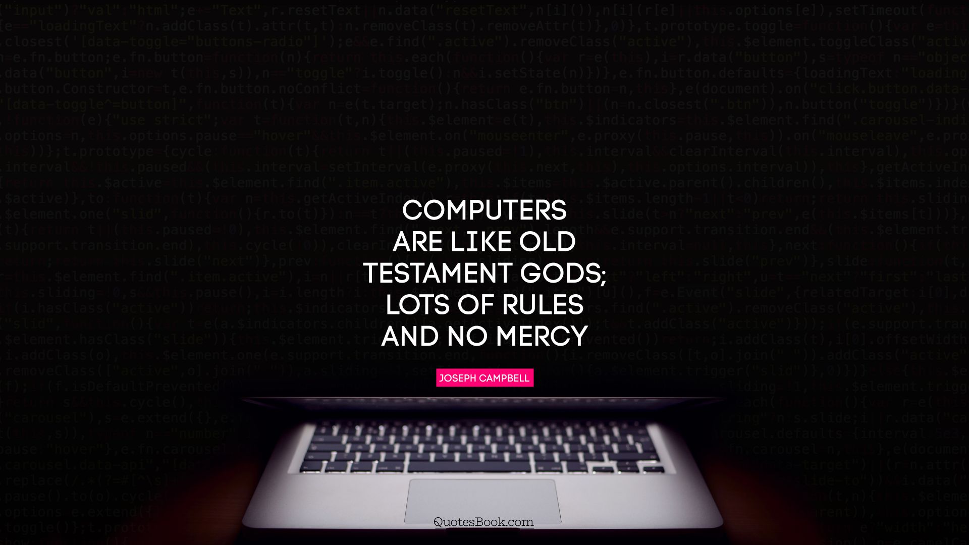 Computers are like Old Testament gods; lots of rules and no mercy. - Quote by Joseph Campbell