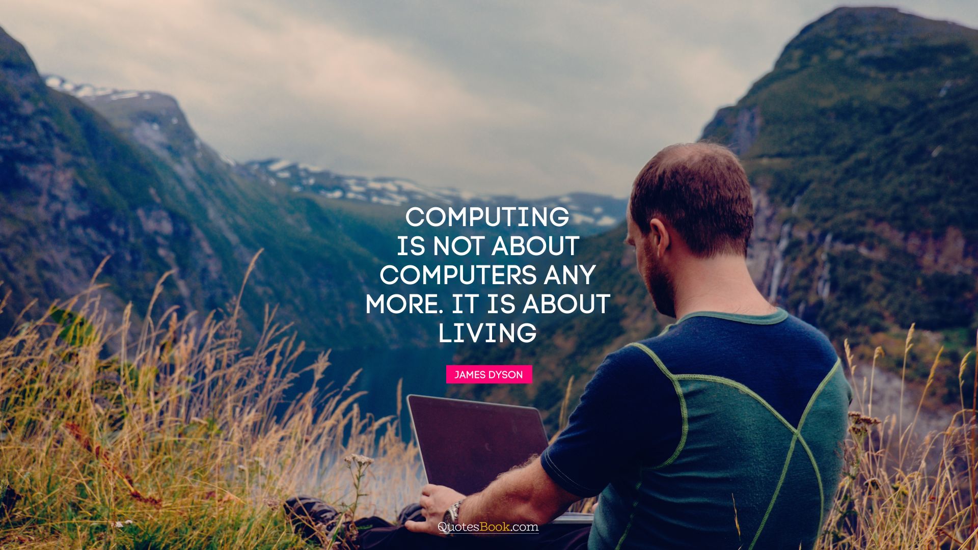 Computing is not about computers any more. It is about living. - Quote by Nicholas Negroponte