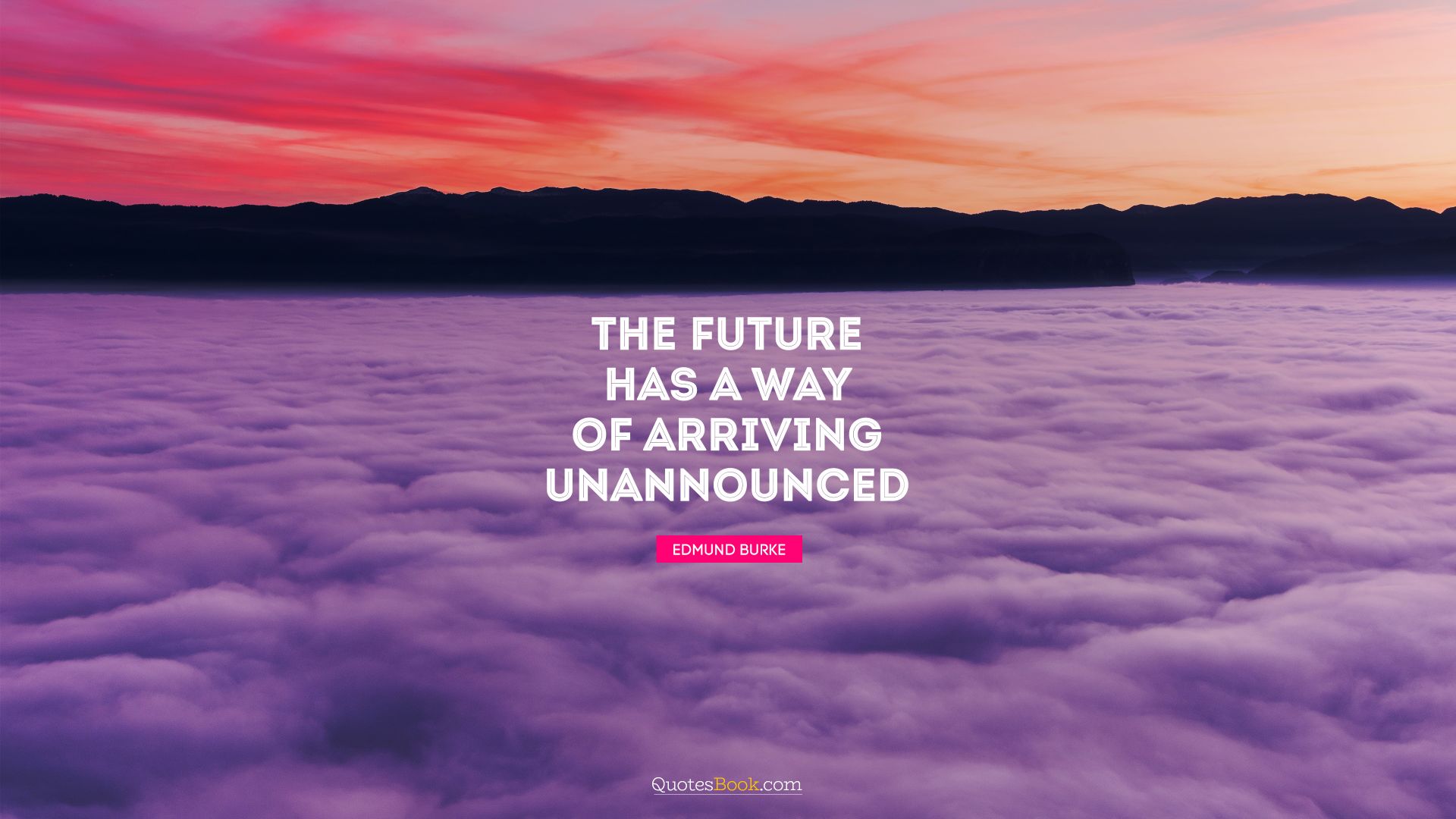 The future has a way of arriving unannounced. - Quote by George Will
