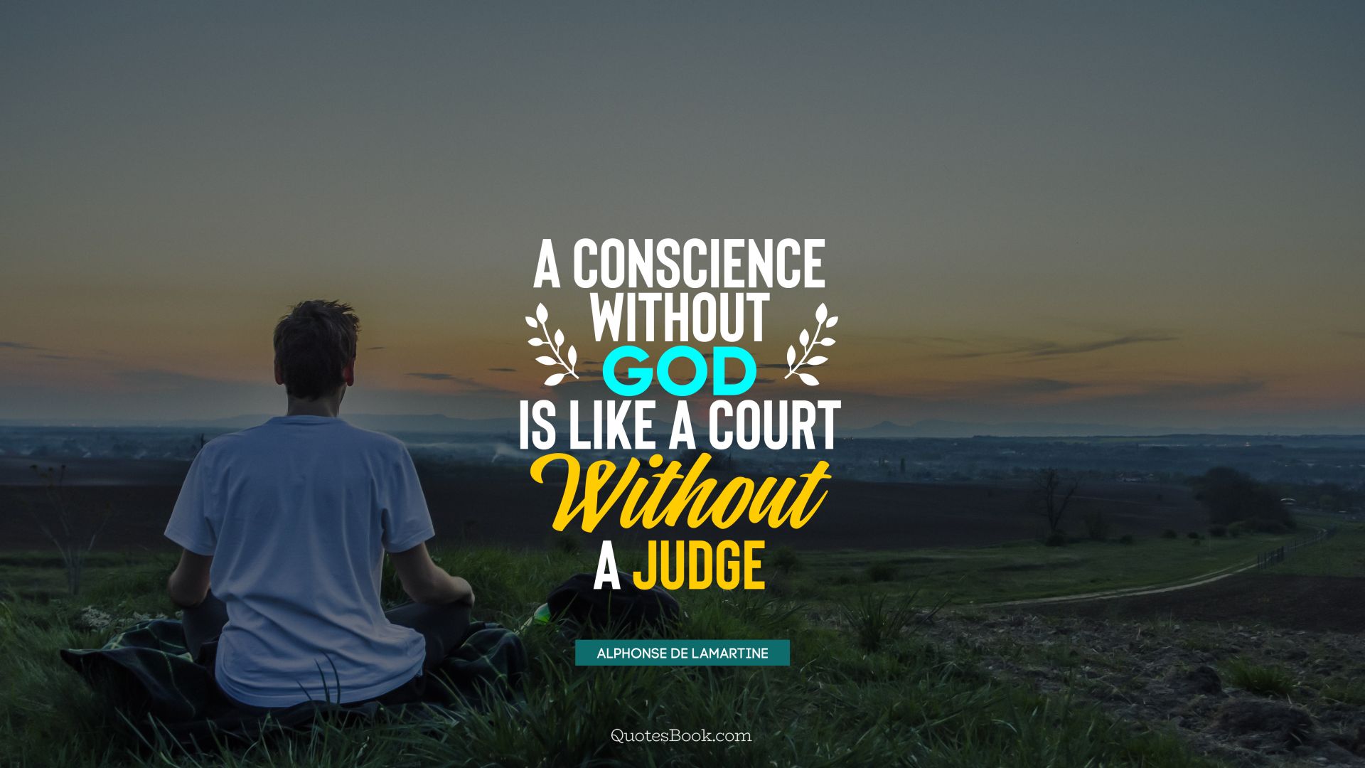 A conscience without God is like a court without a judge. - Quote by Alphonse de Lamartine