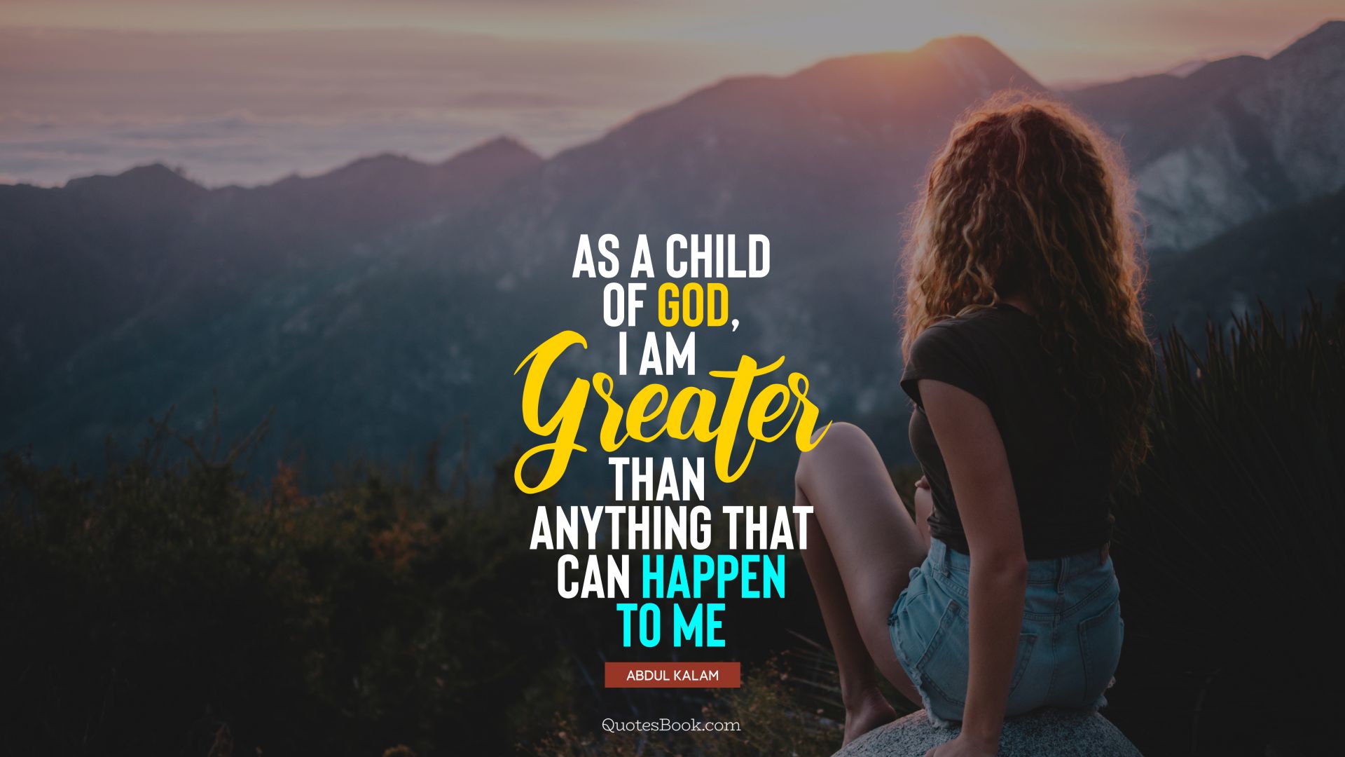As a child of God, I am greater than anything that can happen to me. - Quote by Abdul Kalam