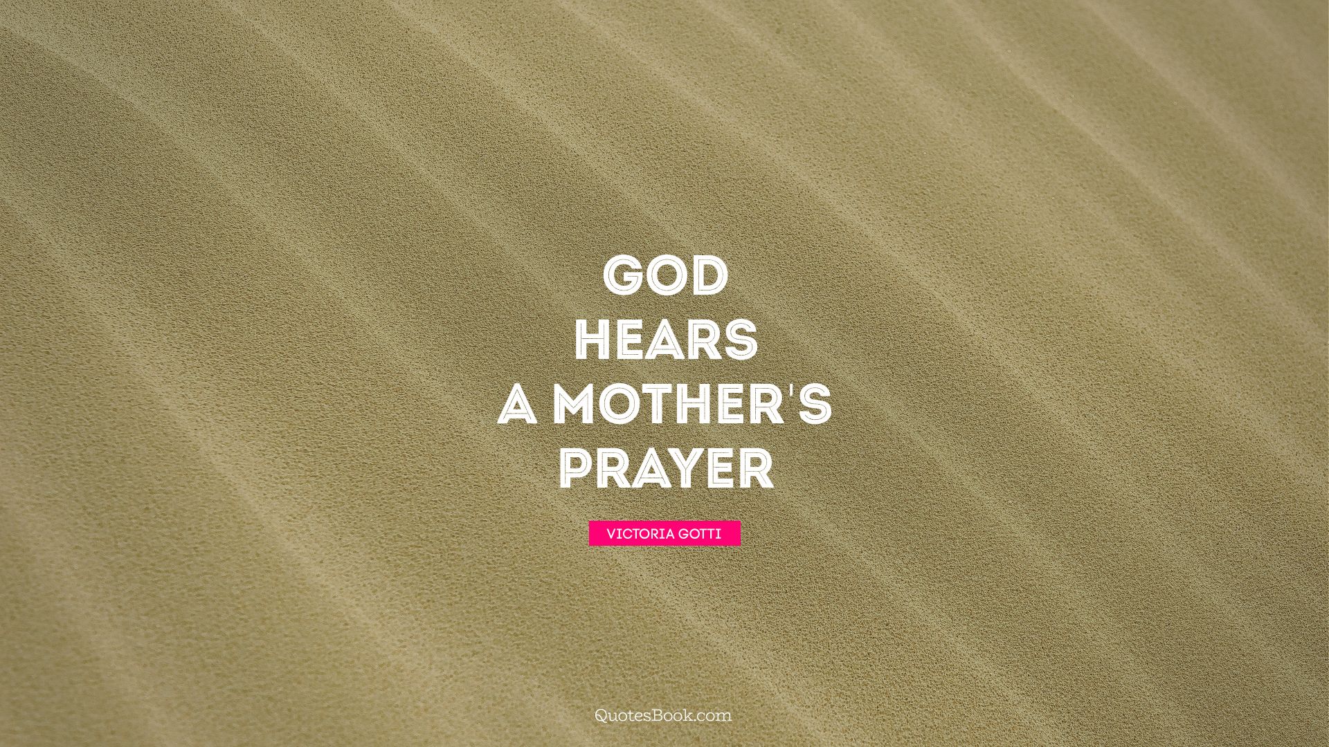 God hears a mother's prayer. - Quote by Victoria Gotti